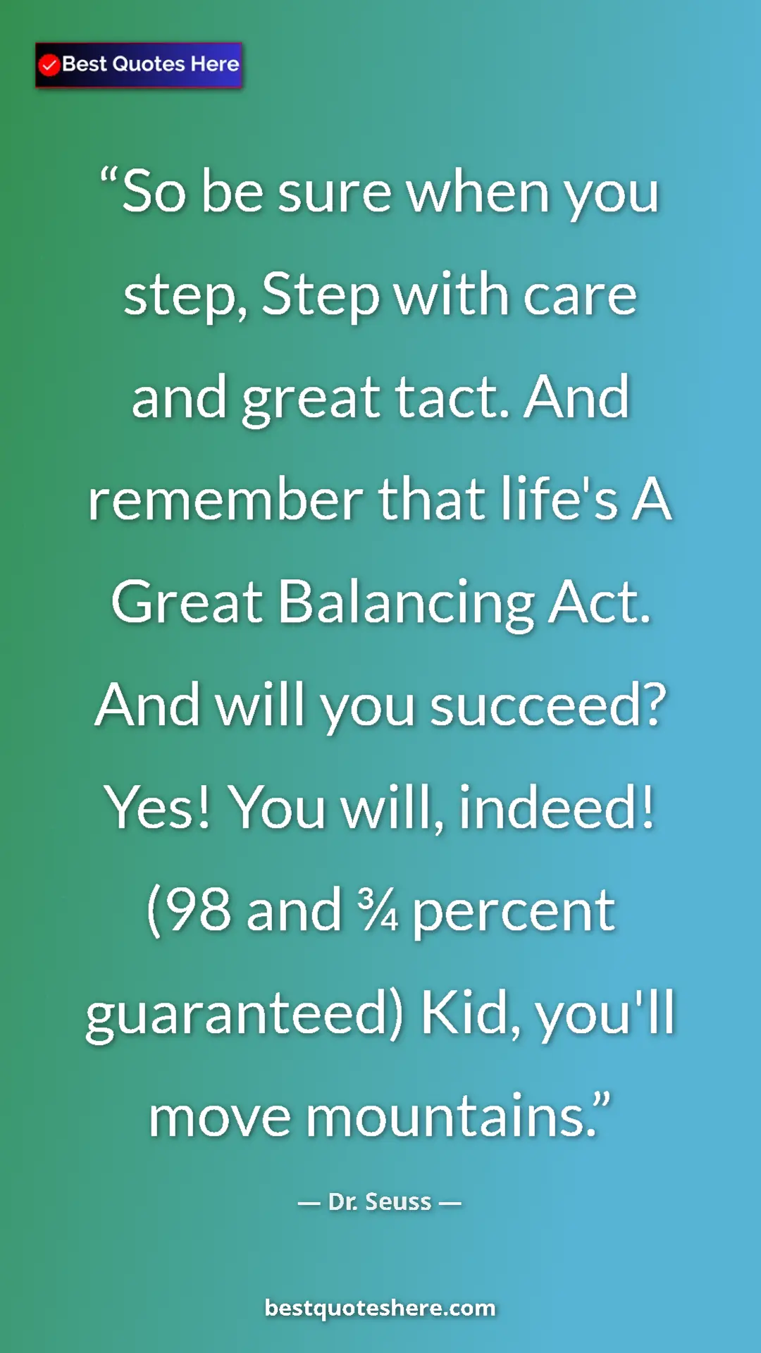 Pinterest quote poster by Dr. Seuss: "So be sure when you step, Step with care and great tact...."