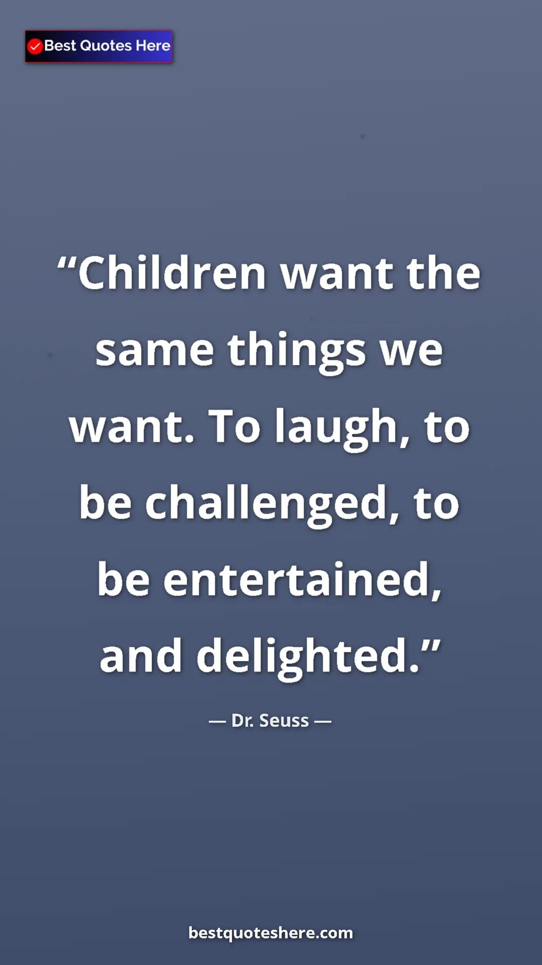 Pinterest quote poster by Dr. Seuss: "Children want the same things we want. To laugh, to be..."