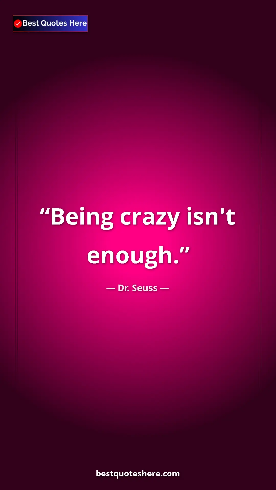 Dr. Seuss Quote Card: "Being crazy isn't enough." Pinterest quote poster by Dr. Seuss: "Being crazy isn't enough."
