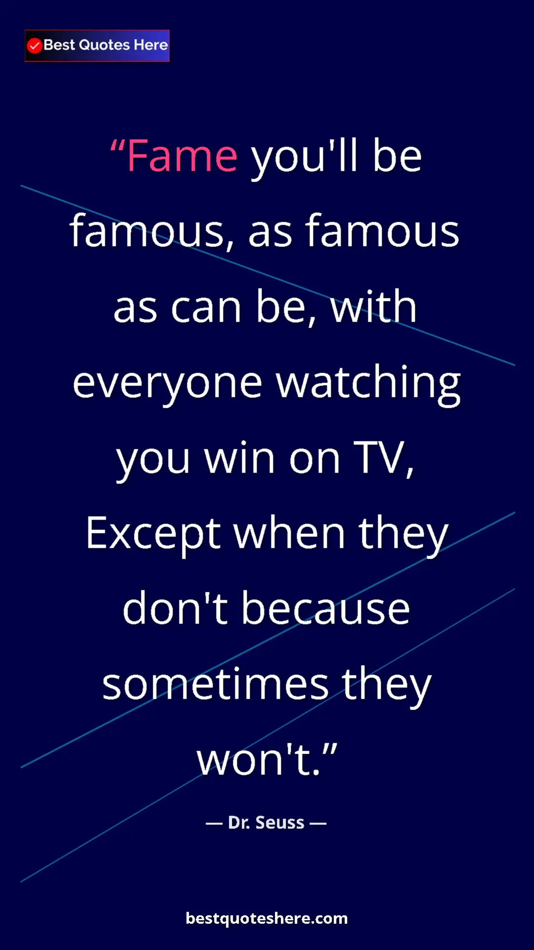 Pinterest quote poster by Dr. Seuss: "Fame you'll be famous, as famous as can be, with everyone..."
