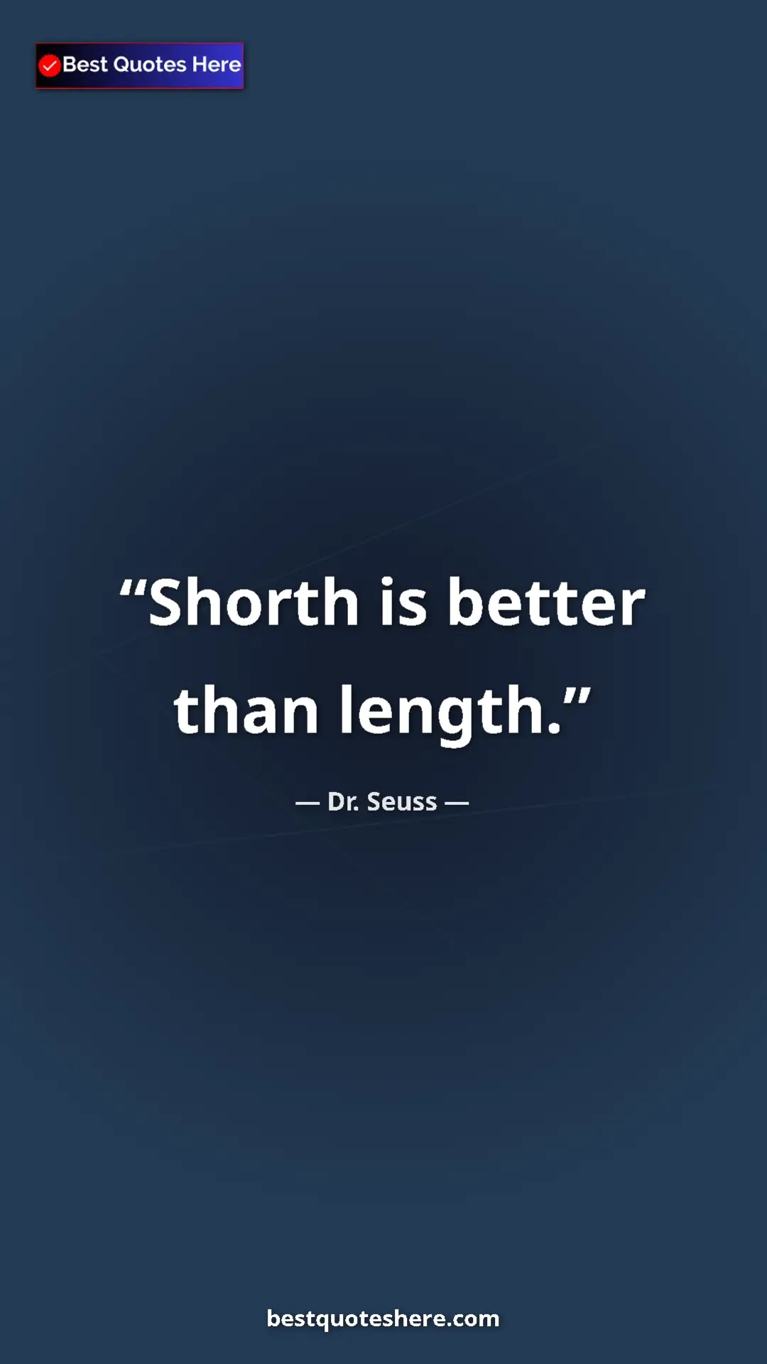 Pinterest quote poster by Dr. Seuss: "Shorth is better than length."