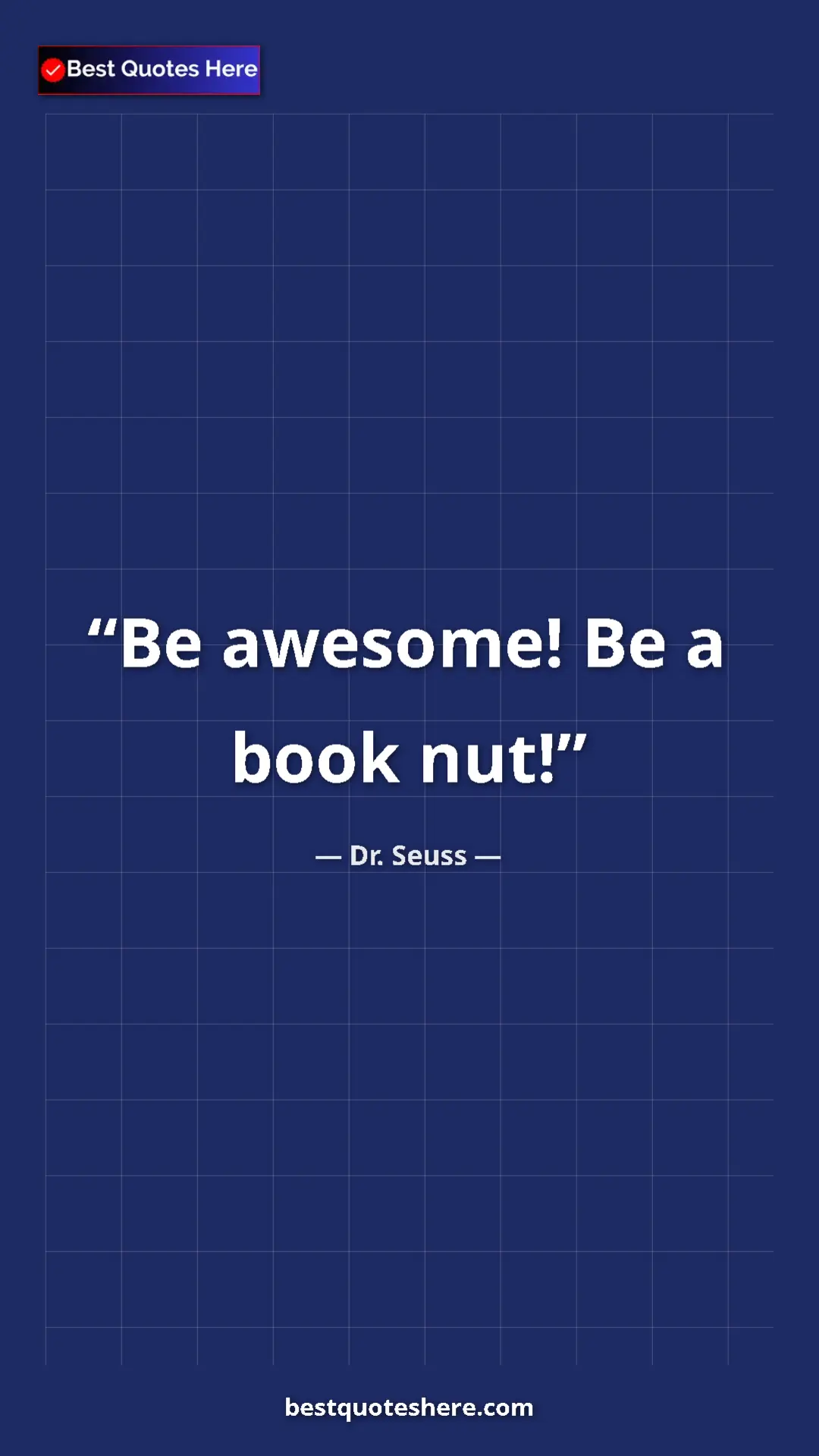 Pinterest quote poster by Dr. Seuss: "Be awesome! Be a book nut!"