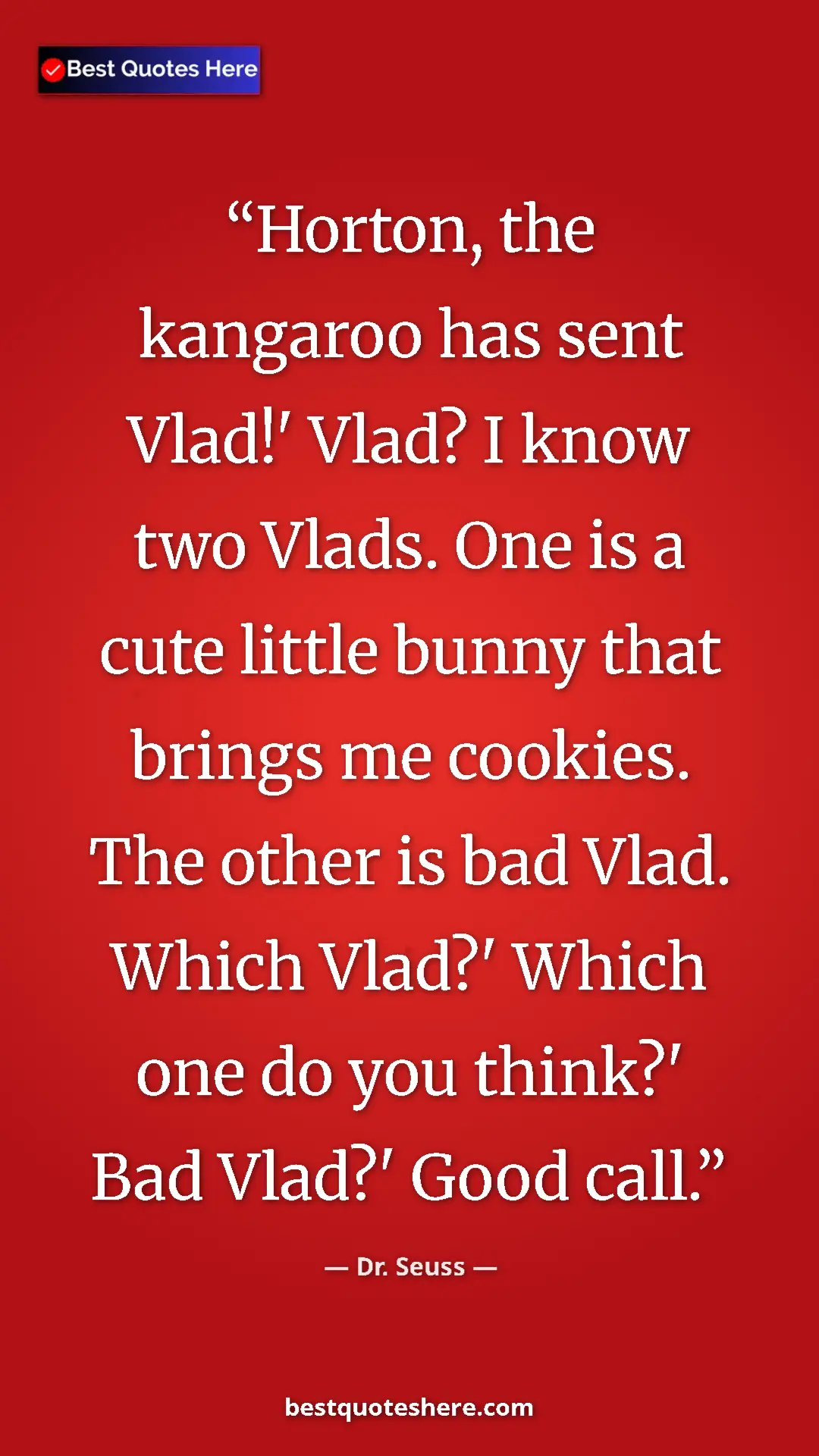 Pinterest quote poster by Dr. Seuss: "Horton, the kangaroo has sent Vlad!' Vlad? I know two..."