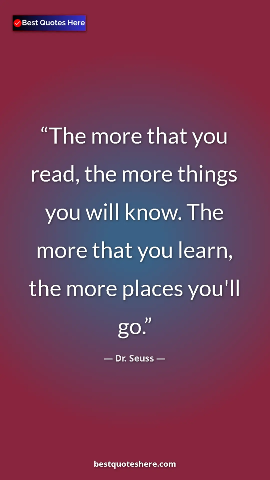 Pinterest quote poster by Dr. Seuss: "The more that you read, the more things you will know. The m"