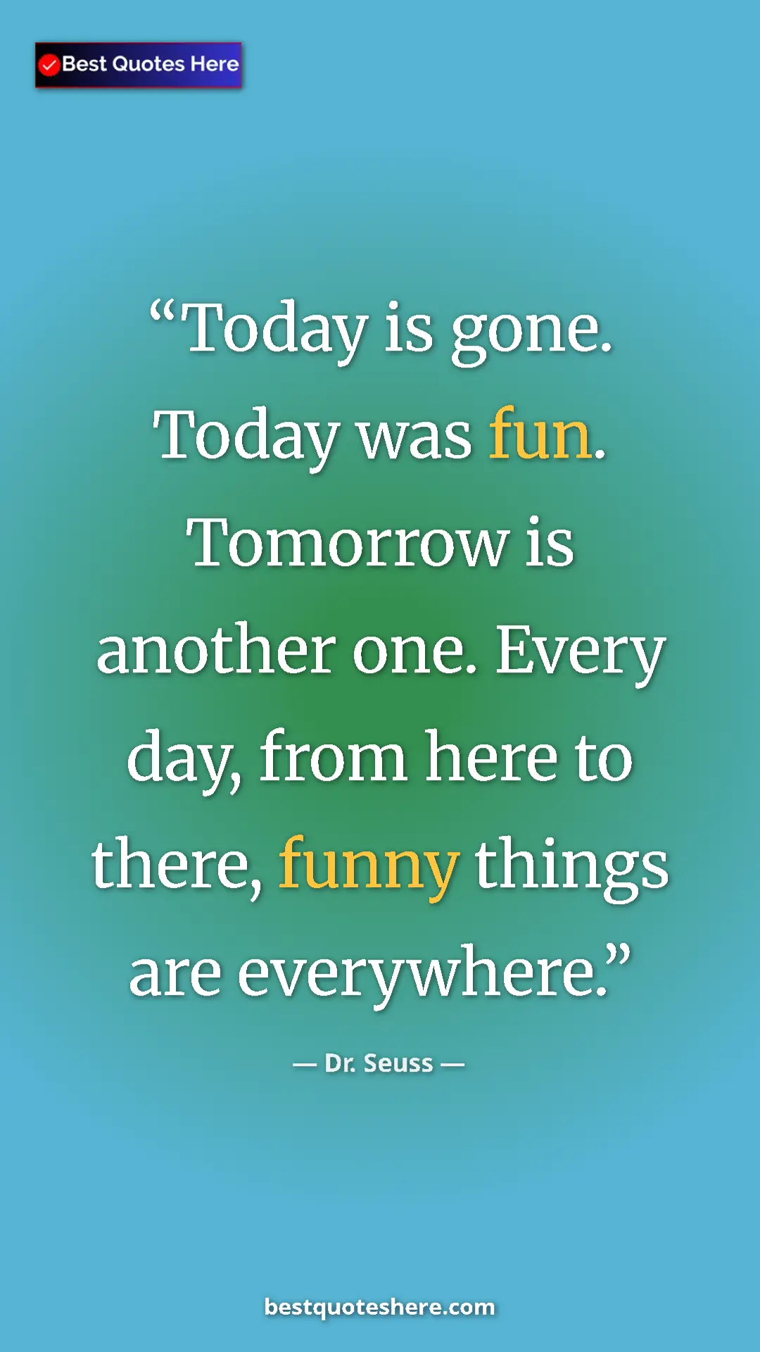 Pinterest quote poster by Dr. Seuss: "Today is gone. Today was fun. Tomorrow is another one...."