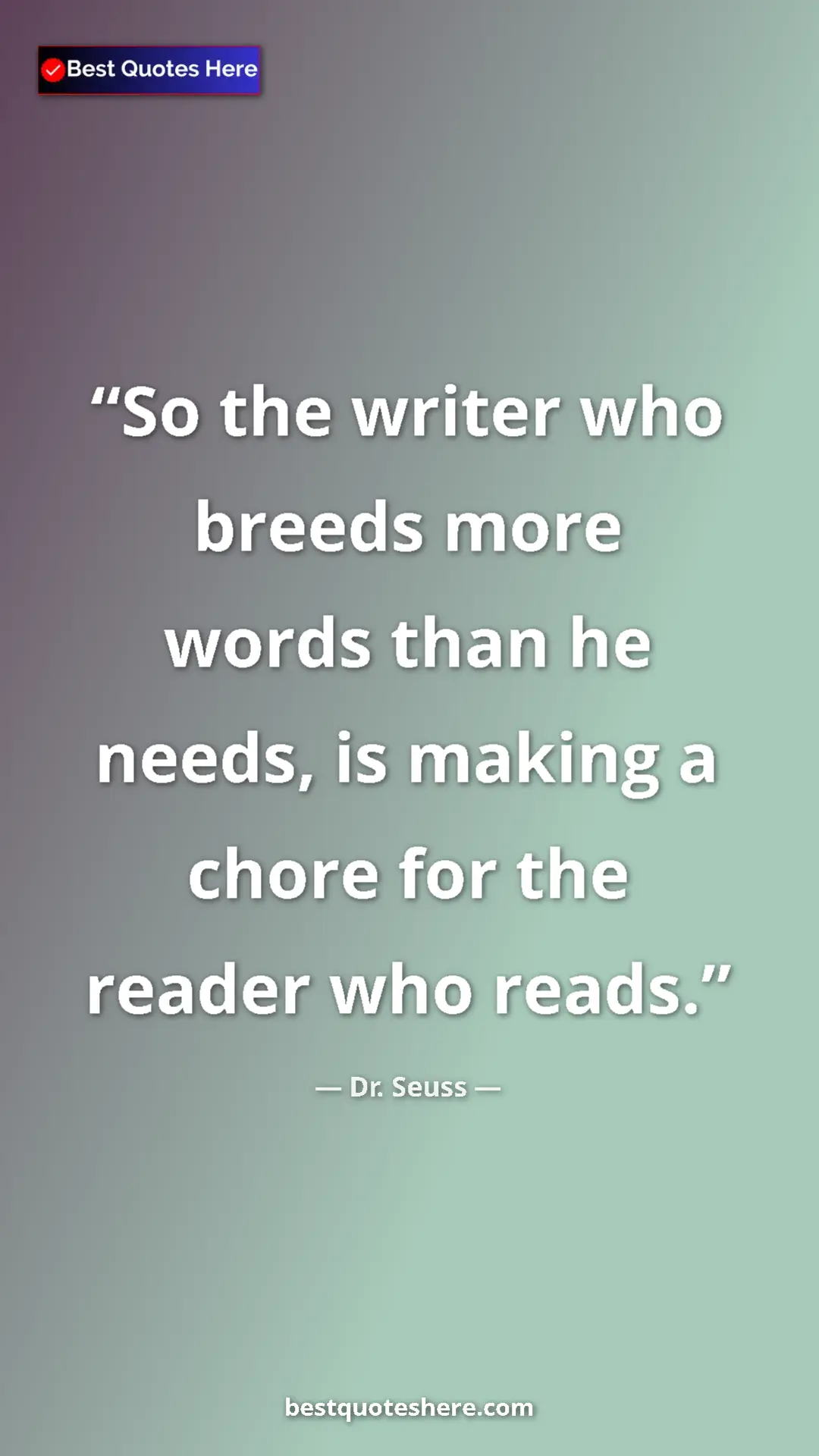 Pinterest quote poster by Dr. Seuss: "So the writer who breeds more words than he needs, is..."