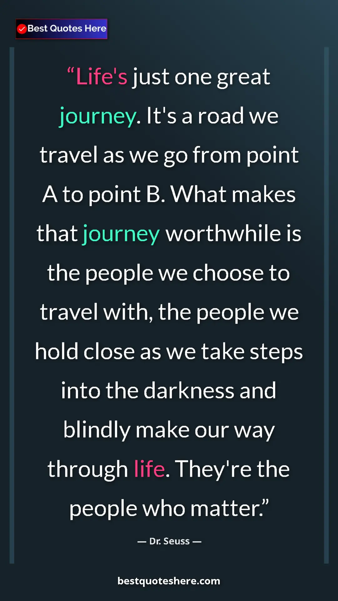 Dr. Seuss Quote Card: "Life's just one great journey. It's a road we travel as we..." Pinterest quote poster by Dr. Seuss: "Life's just one great journey. It's a road we travel as we..."