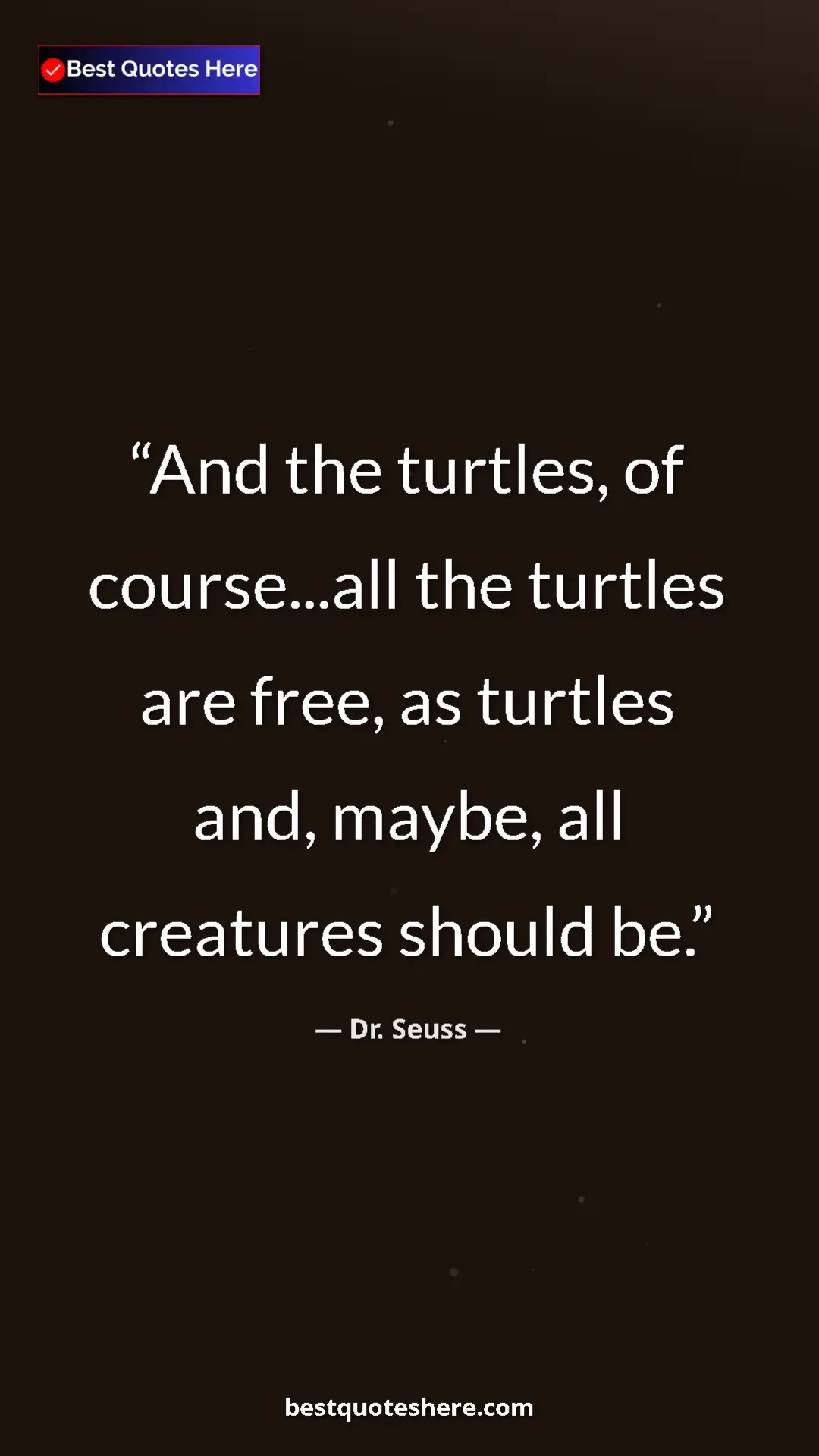 Dr. Seuss Quote Card: "And the turtles, of course...all the turtles are free, as..." Pinterest quote poster by Dr. Seuss: "And the turtles, of course...all the turtles are free, as..."