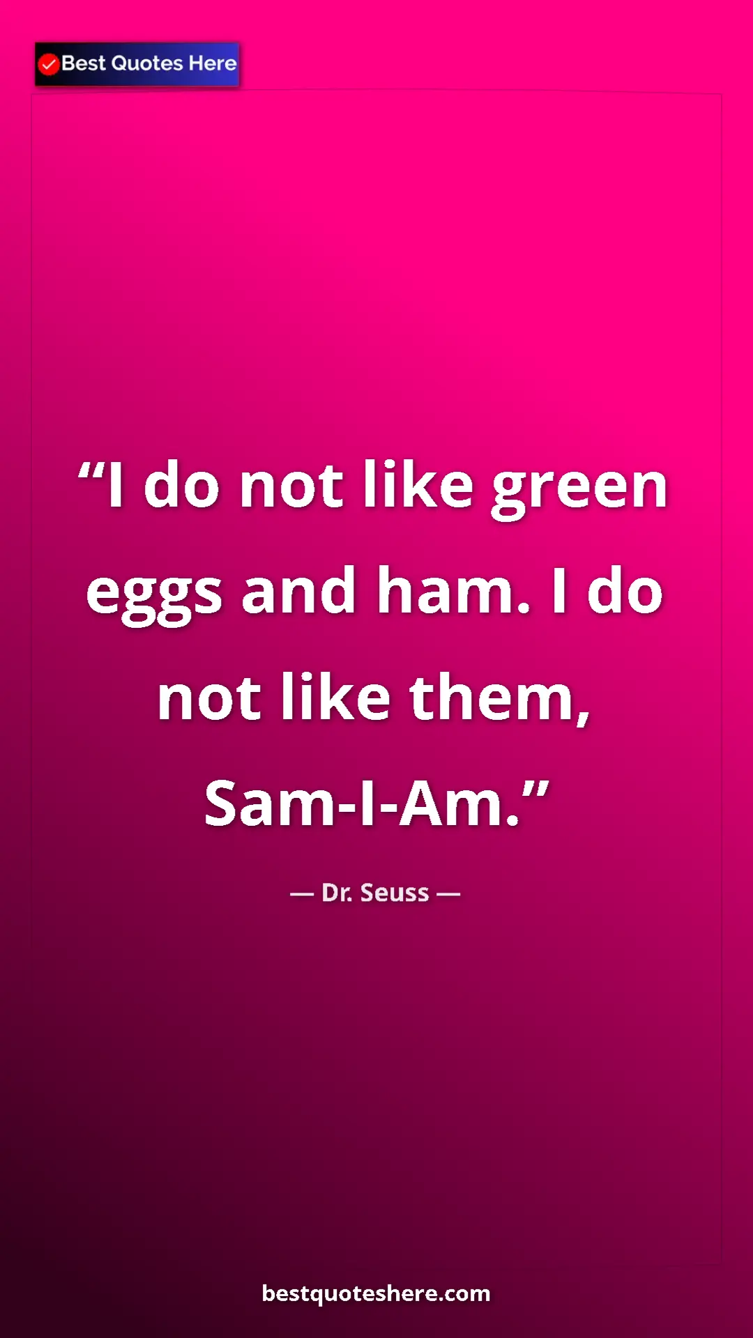 Dr. Seuss Quote Card: "I do not like green eggs and ham. I do not like them, Sam-I-" Pinterest quote poster by Dr. Seuss: "I do not like green eggs and ham. I do not like them, Sam-I-"