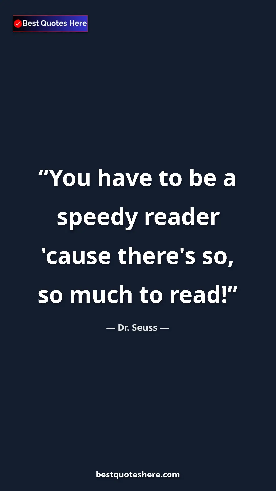 Pinterest quote poster by Dr. Seuss: "You have to be a speedy reader 'cause there's so, so much..."