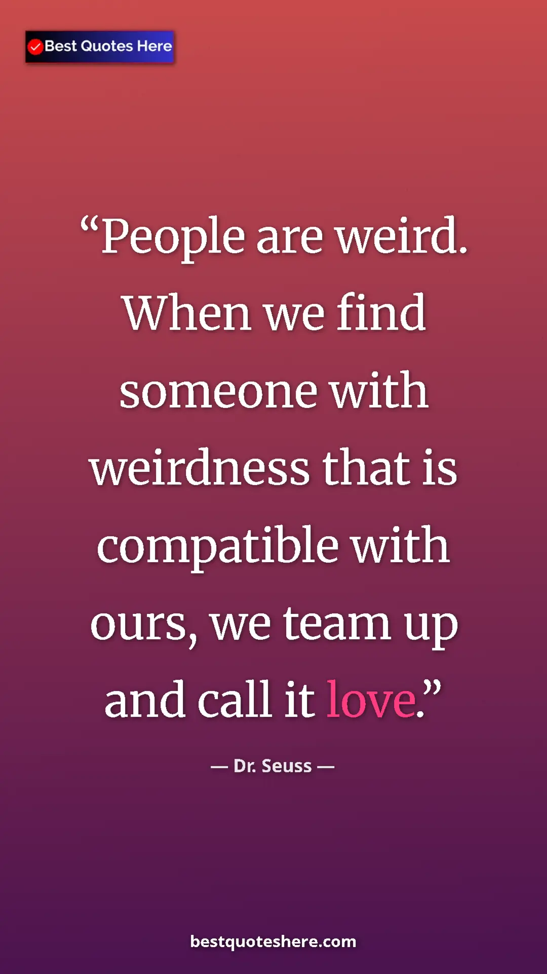 Pinterest quote poster by Dr. Seuss: "People are weird. When we find someone with weirdness that..."