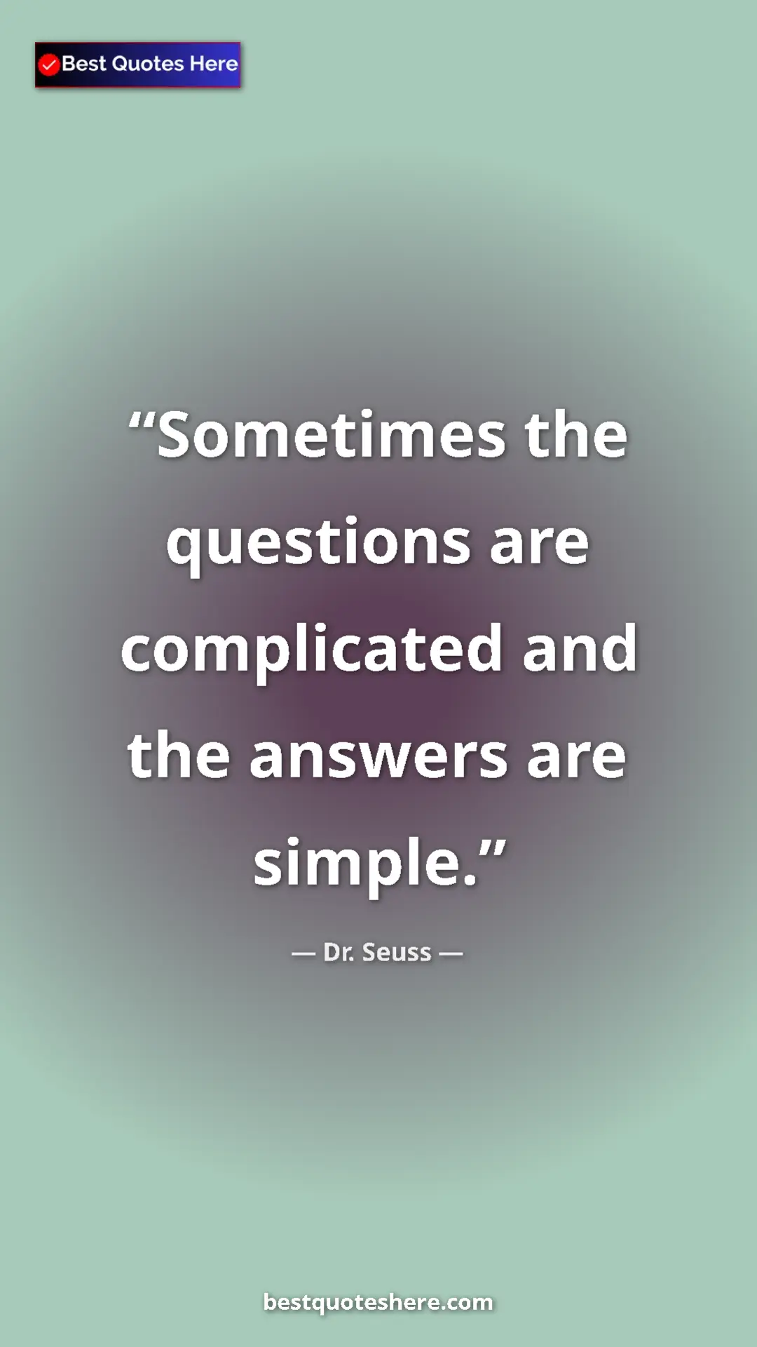 Pinterest quote poster by Dr. Seuss: "Sometimes the questions are complicated and the answers are..."