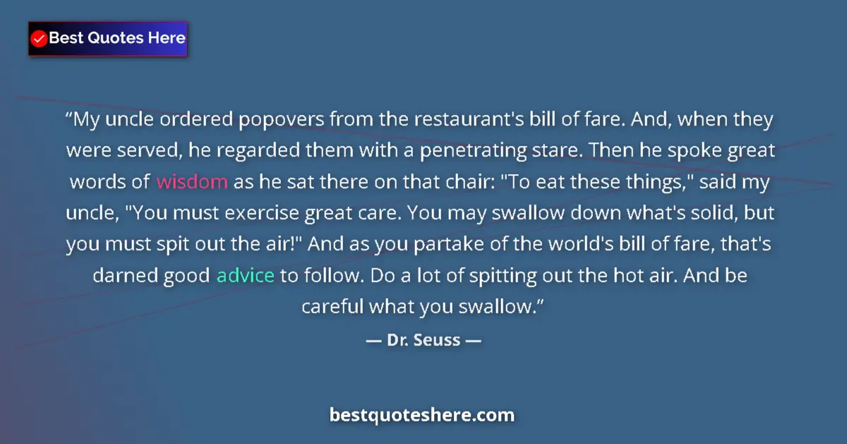 Quote by Dr. Seuss: My uncle ordered popovers from the restaurant's bill of fare. And, when they were served, he regarde...