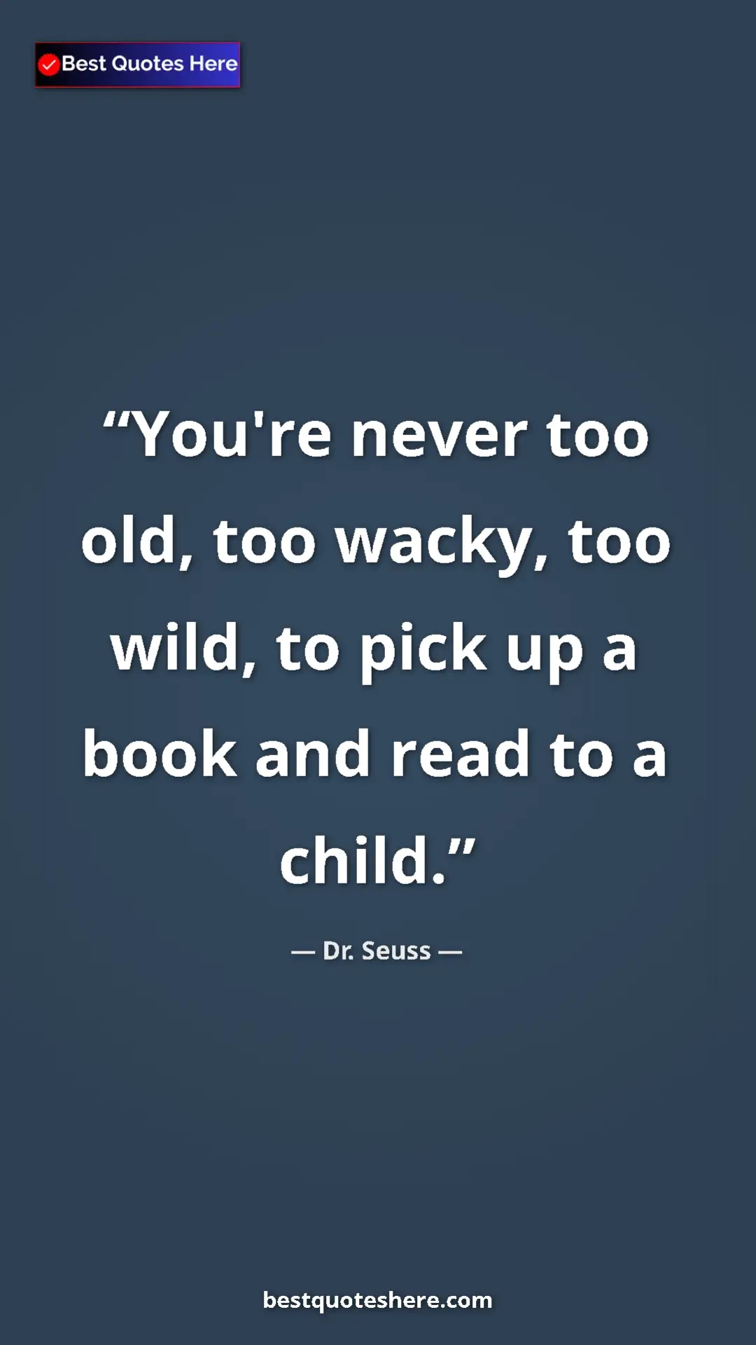 Pinterest quote poster by Dr. Seuss: "You're never too old, too wacky, too wild, to pick up a..."