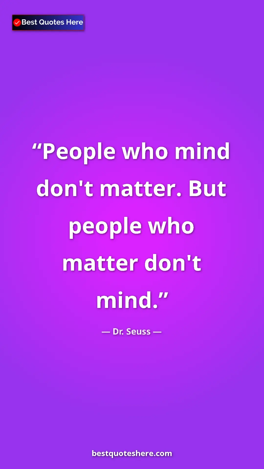 Pinterest quote poster by Dr. Seuss: "People who mind don't matter. But people who matter don't..."