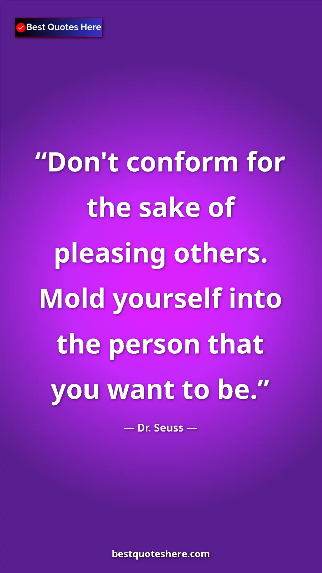 Pinterest quote poster by Dr. Seuss: "Don't conform for the sake of pleasing others. Mold..."