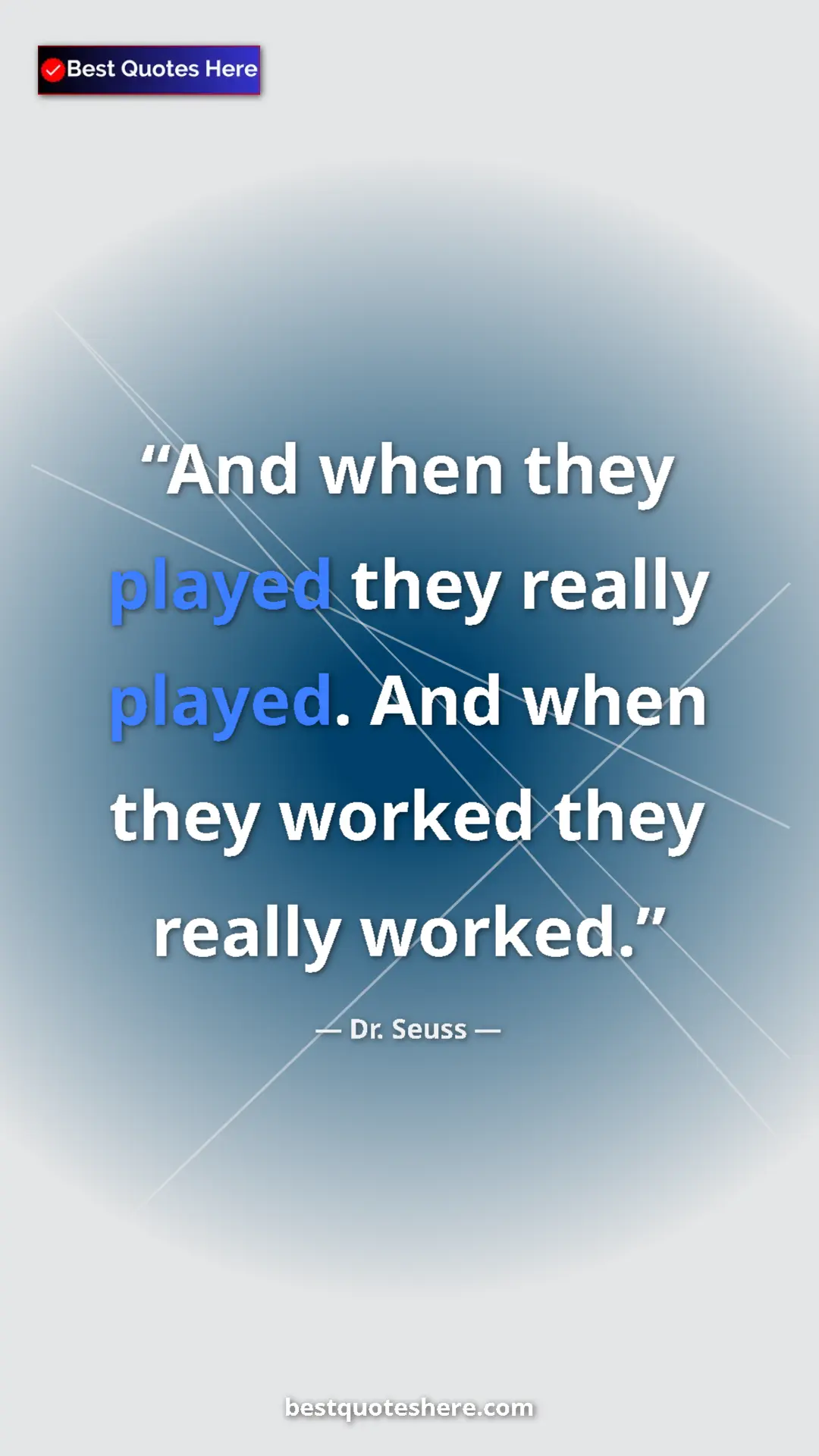 Pinterest quote poster by Dr. Seuss: "And when they played they really played. And when they..."