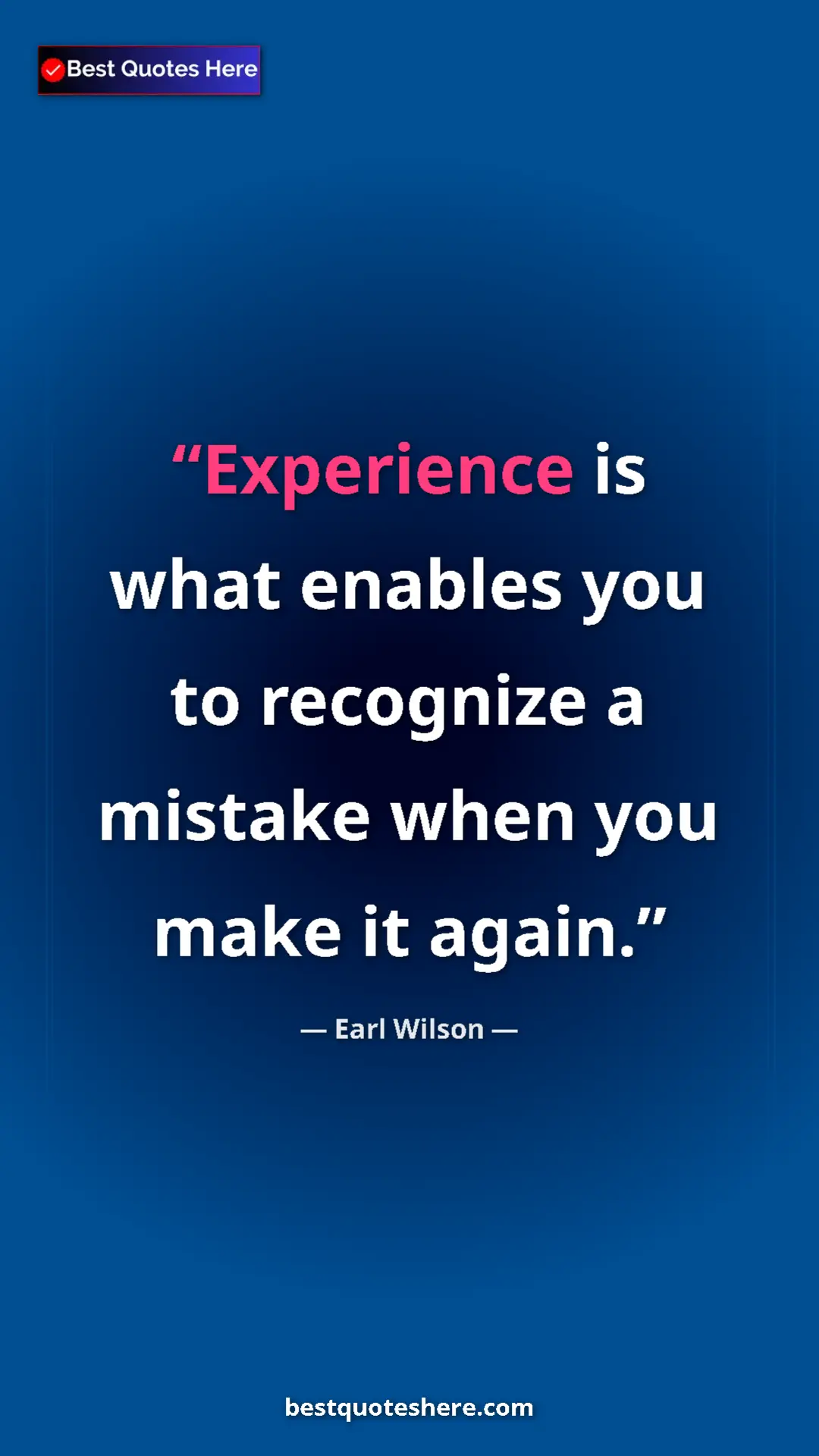 Pinterest quote poster by Earl Wilson: "Experience is what enables you to recognize a mistake when y"