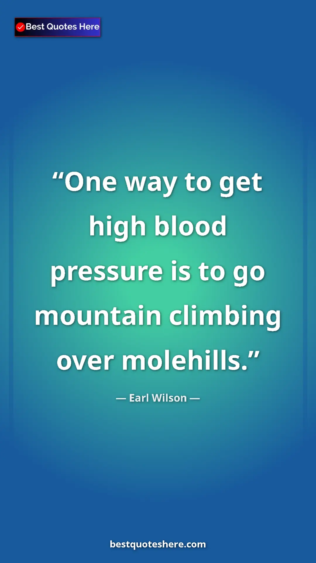 Pinterest quote poster by Earl Wilson: "One way to get high blood pressure is to go mountain climbin"