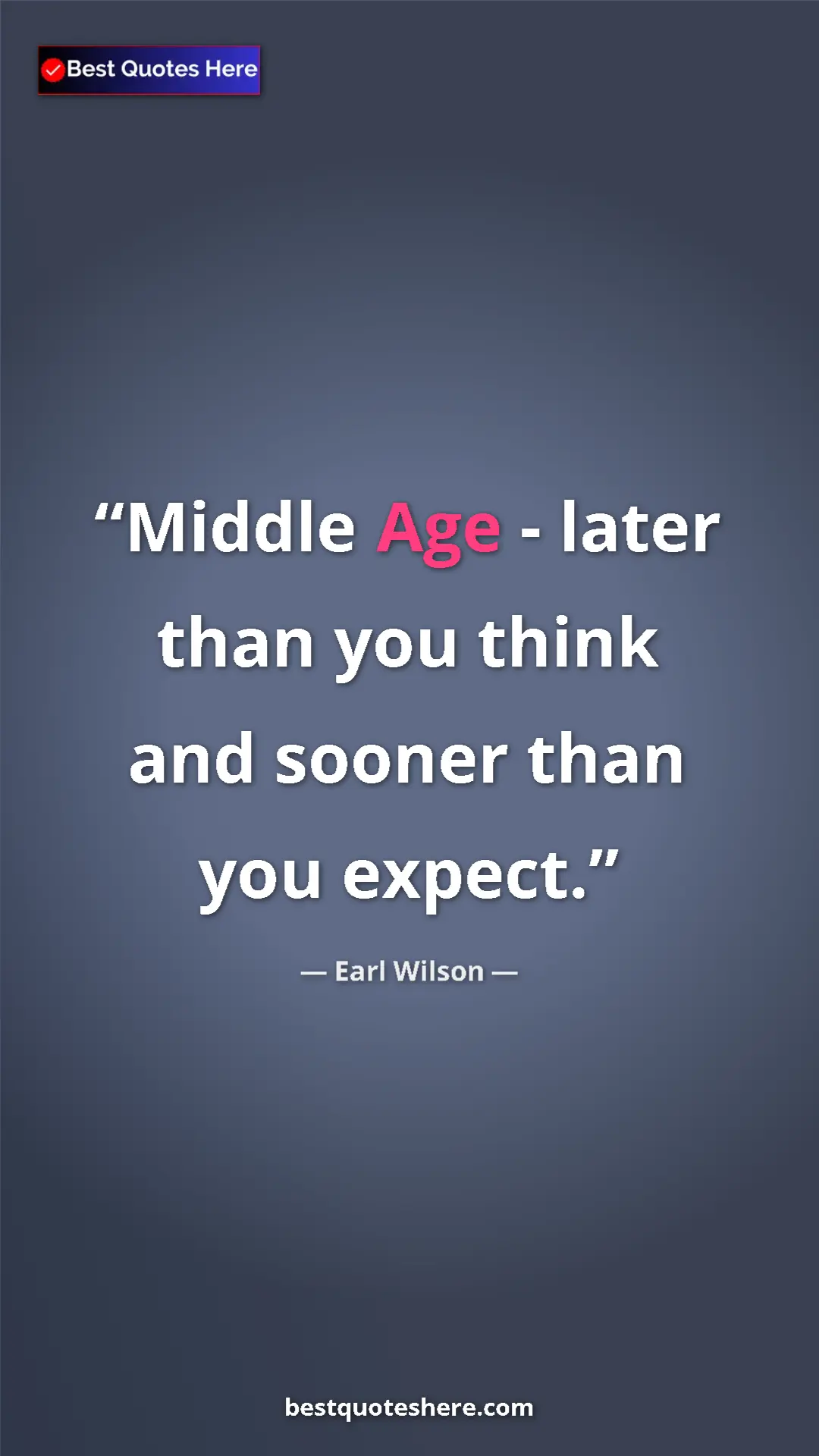 Pinterest quote poster by Earl Wilson: "Middle Age - later than you think and sooner than you..."