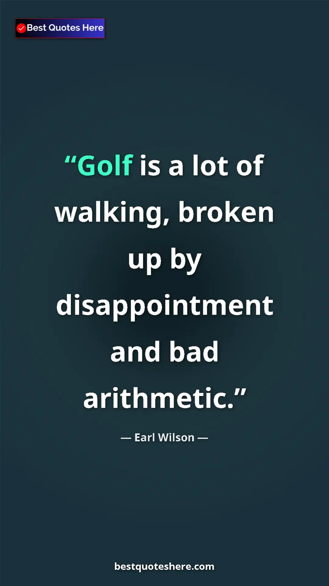 Pinterest quote poster by Earl Wilson: "Golf is a lot of walking, broken up by disappointment and..."