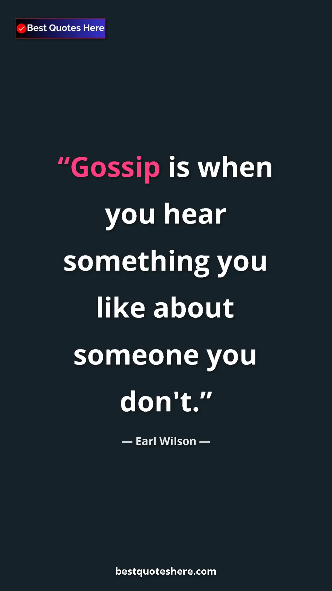 Pinterest quote poster by Earl Wilson: "Gossip is when you hear something you like about someone..."