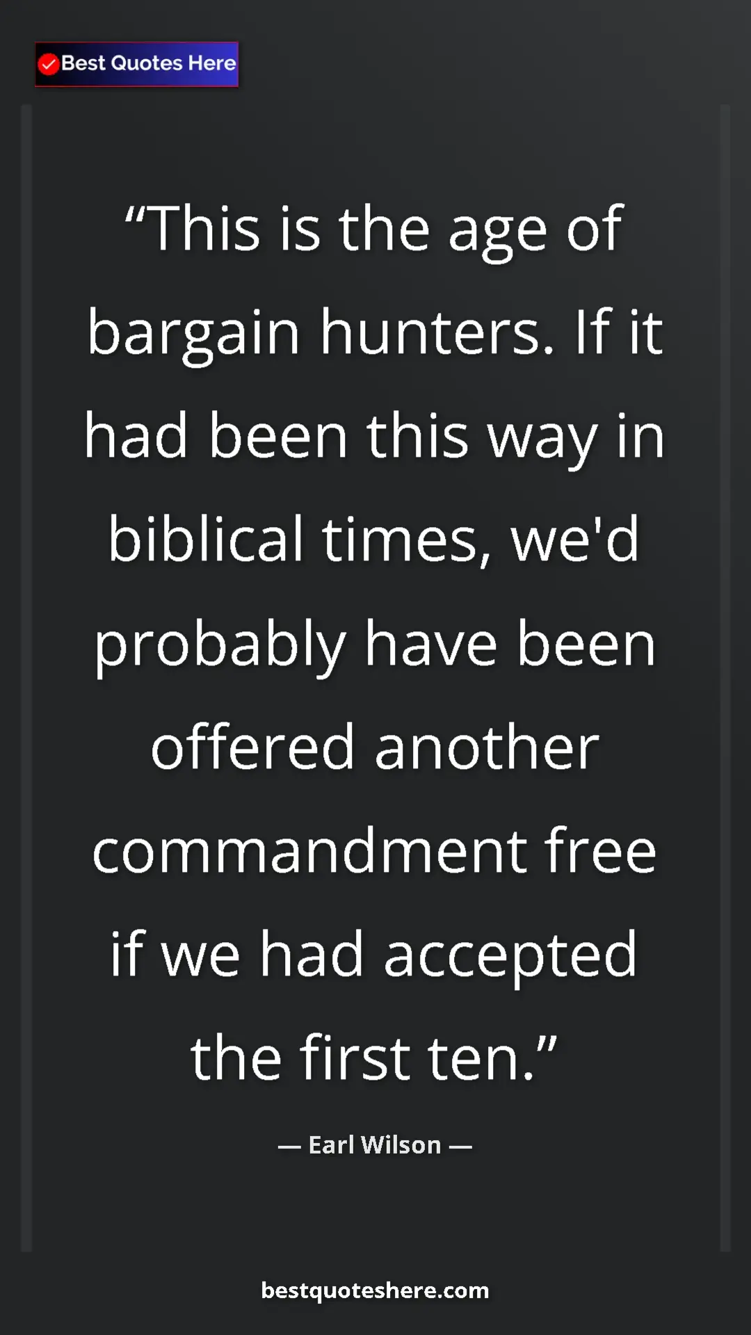 Pinterest quote poster by Earl Wilson: "This is the age of bargain hunters. If it had been this way..."
