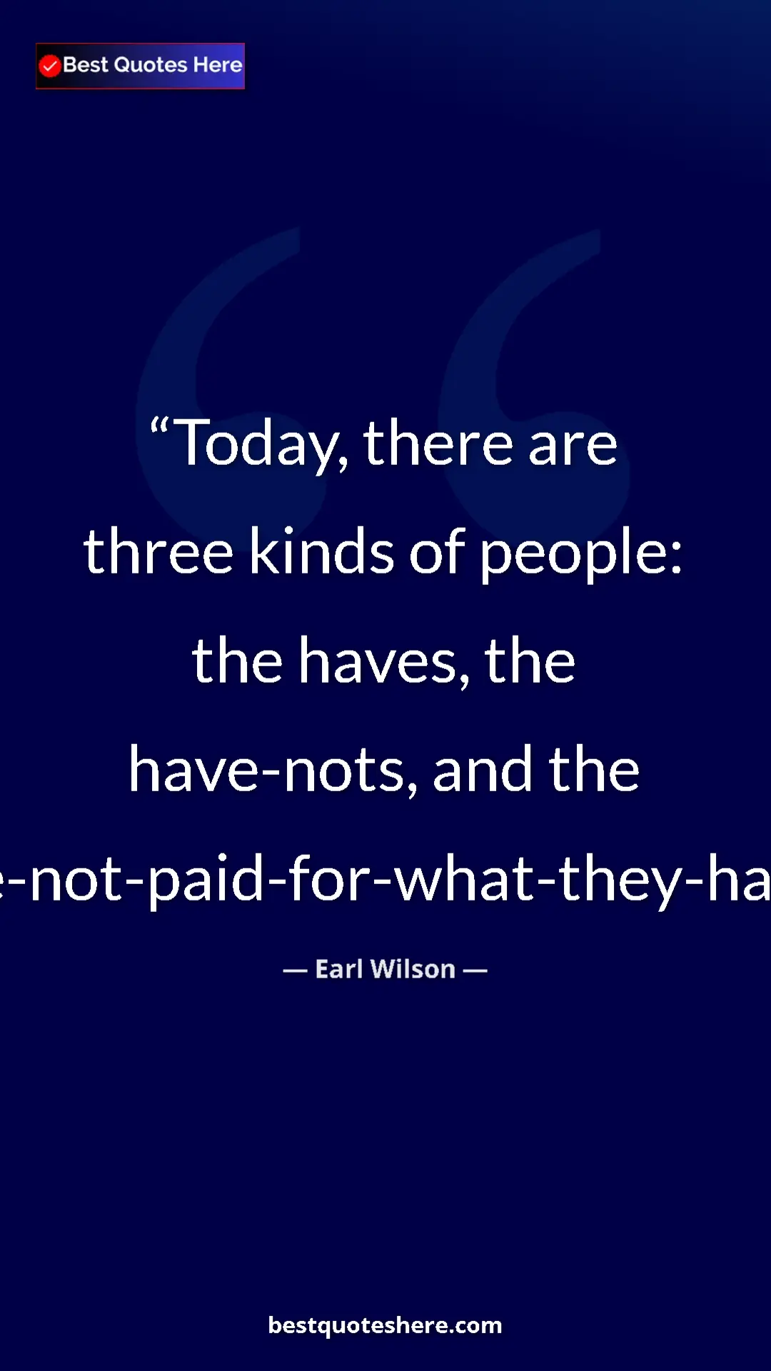 Pinterest quote poster by Earl Wilson: "Today, there are three kinds of people: the haves, the..."