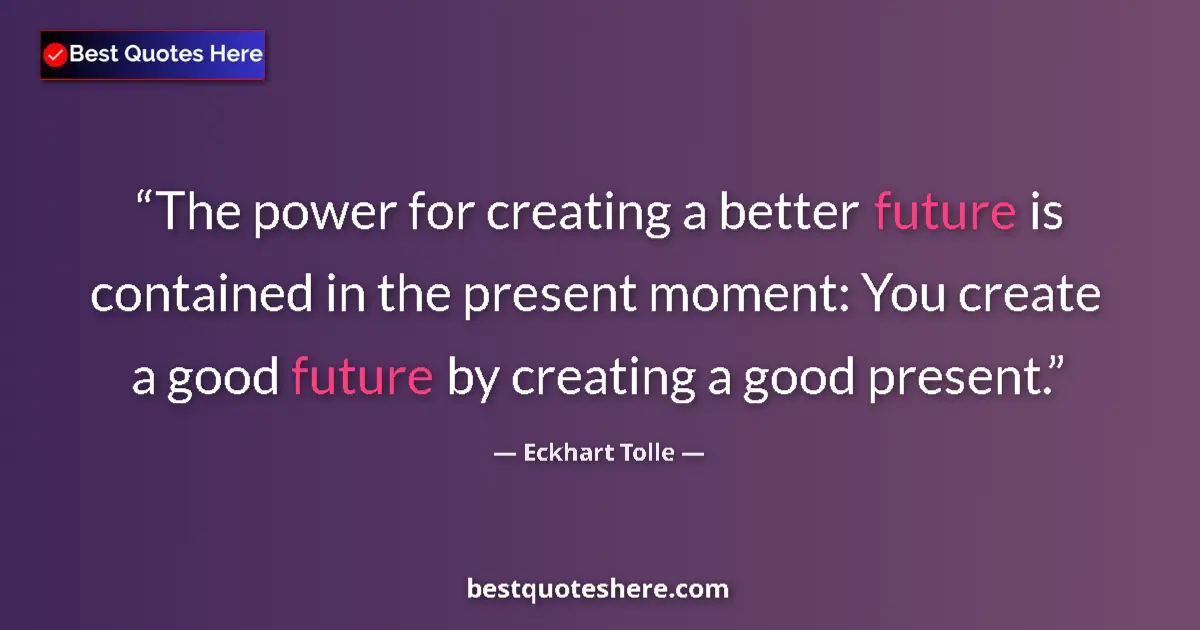 Eckhart Tolle Quote: "The power for creating a better future is contained in the..." Eckhart Tolle quote: "The power for creating a better future is contained in the..."