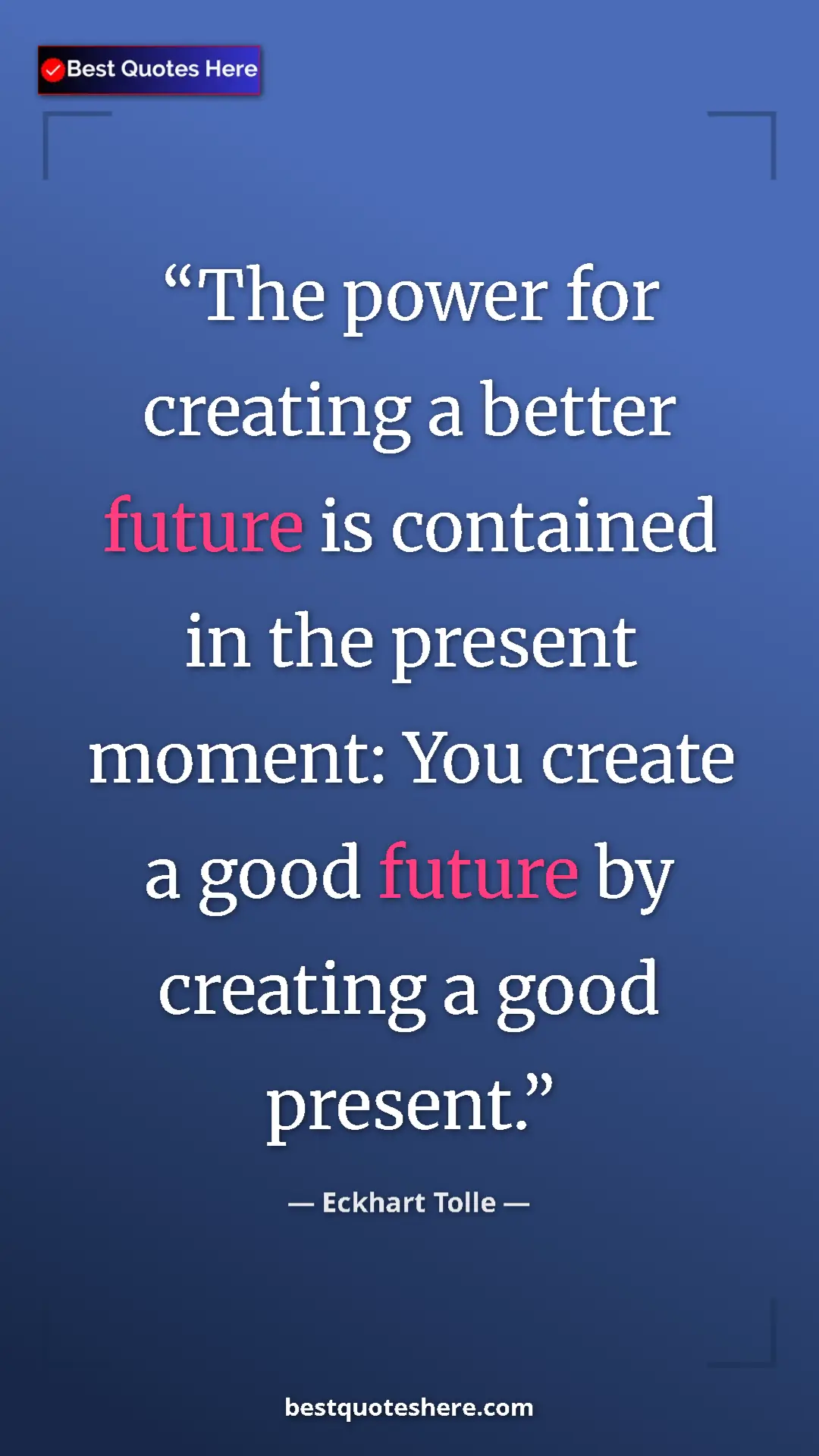 Eckhart Tolle Quote Card: "The power for creating a better future is contained in the..." Pinterest quote poster by Eckhart Tolle: "The power for creating a better future is contained in the..."