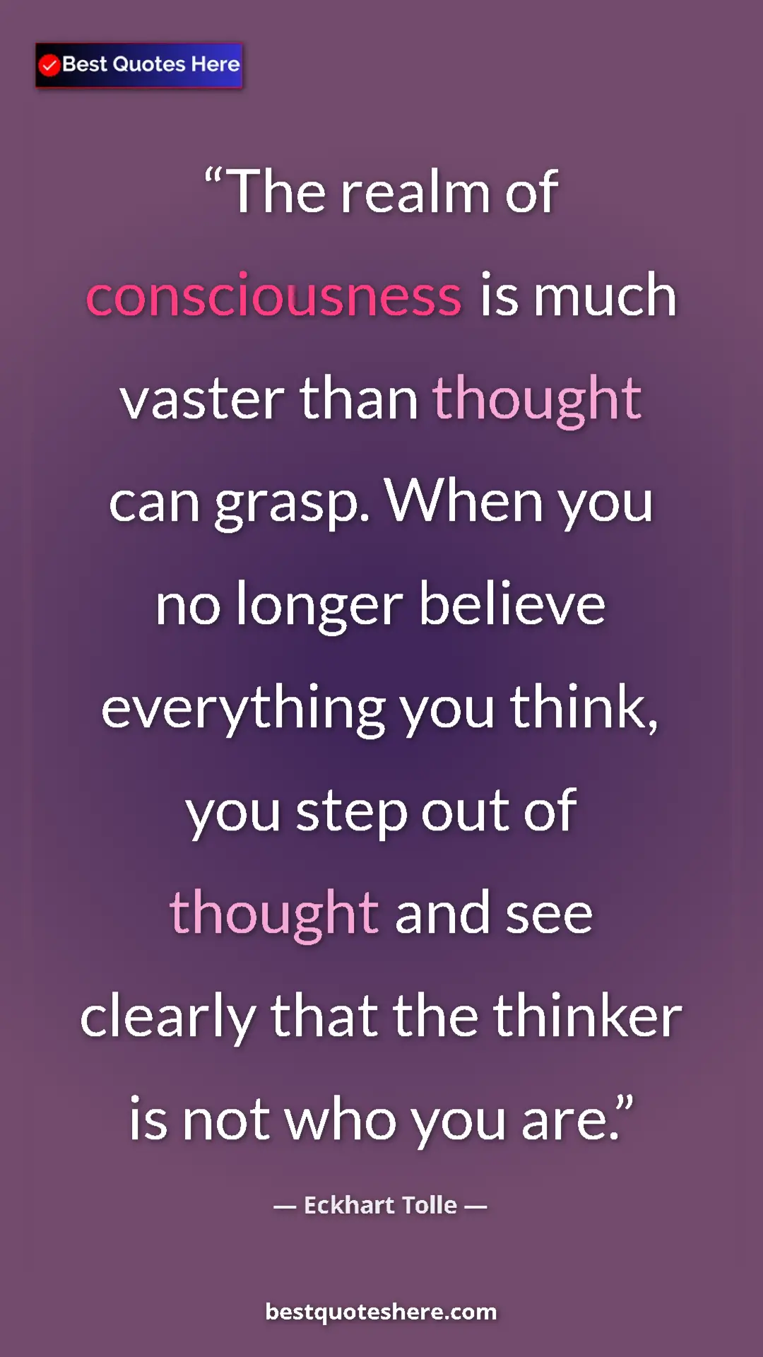 Eckhart Tolle Quote Card: "The realm of consciousness is much vaster than thought can..." Pinterest quote poster by Eckhart Tolle: "The realm of consciousness is much vaster than thought can..."