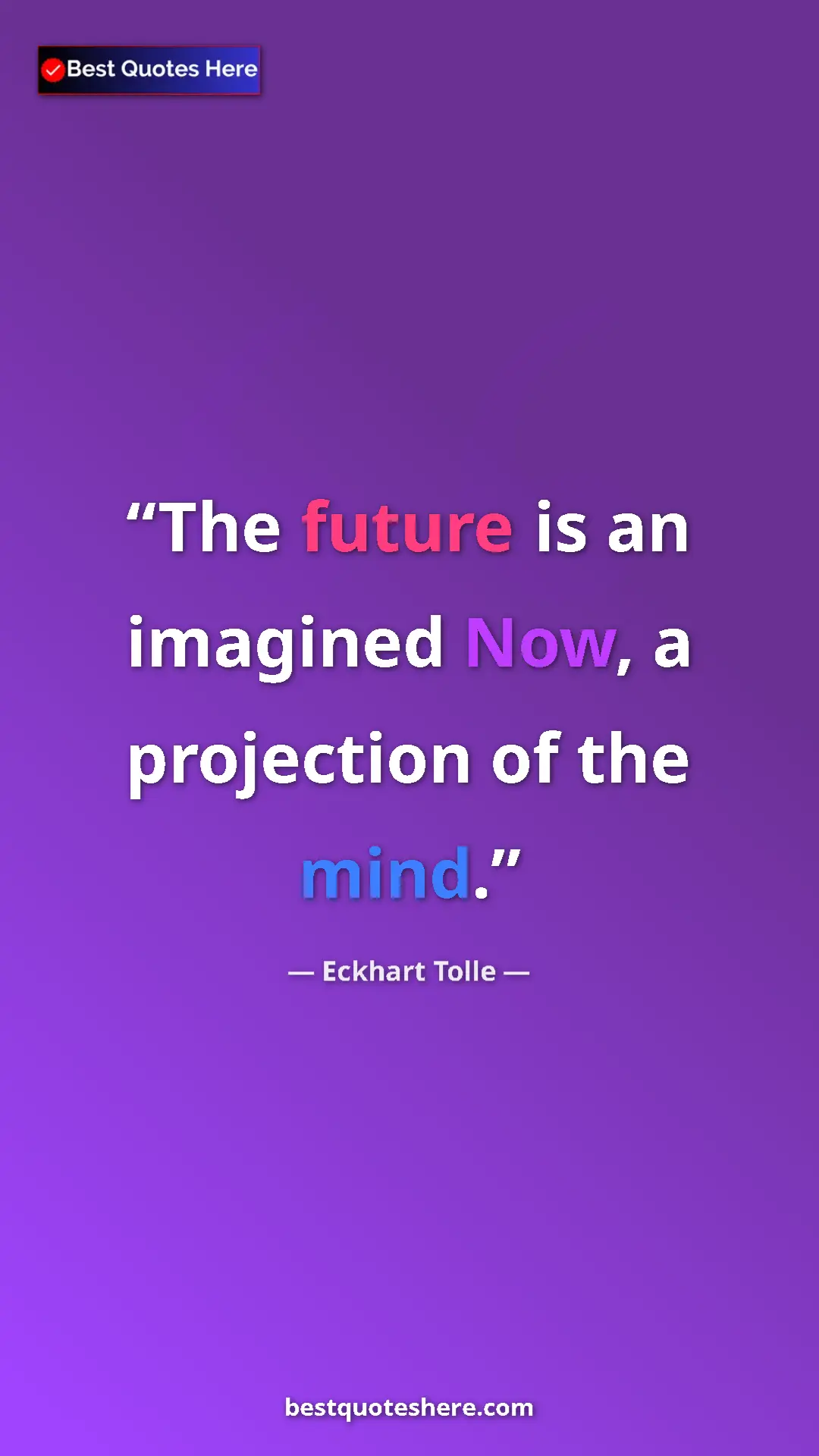 Eckhart Tolle Quote Card: "The future is an imagined Now, a projection of the mind." Pinterest quote poster by Eckhart Tolle: "The future is an imagined Now, a projection of the mind."