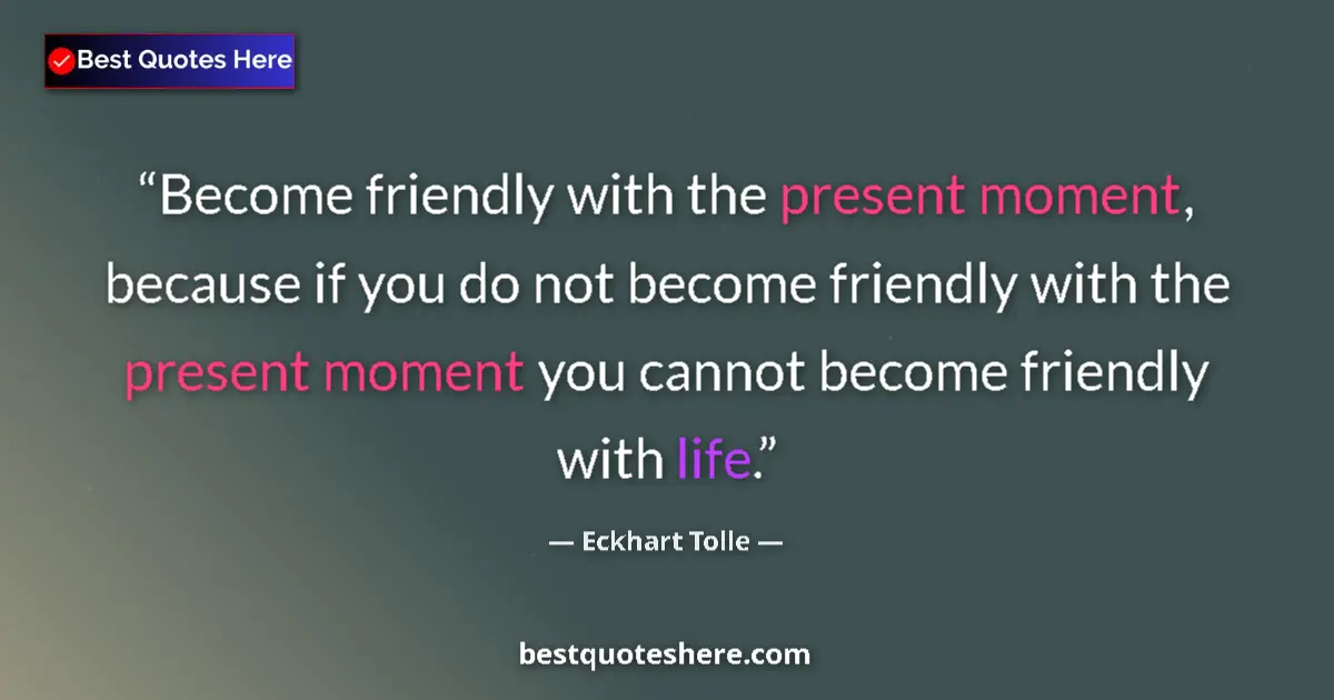 Quote by Eckhart Tolle: Become friendly with the present moment, because if you do not become friendly with the present mome...