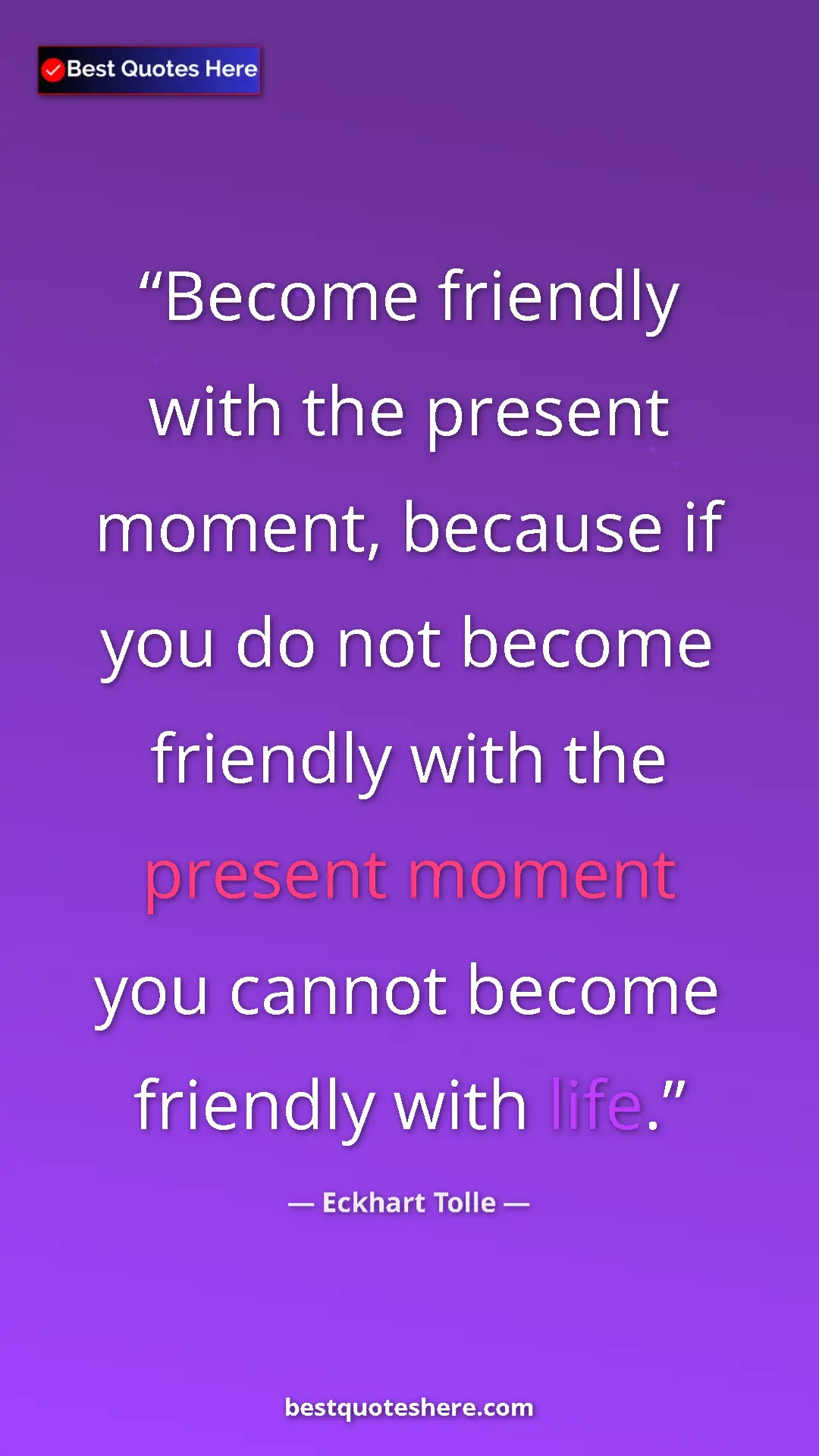 Eckhart Tolle Quote Card: "Become friendly with the present moment, because if you do..." Pinterest quote poster by Eckhart Tolle: "Become friendly with the present moment, because if you do..."