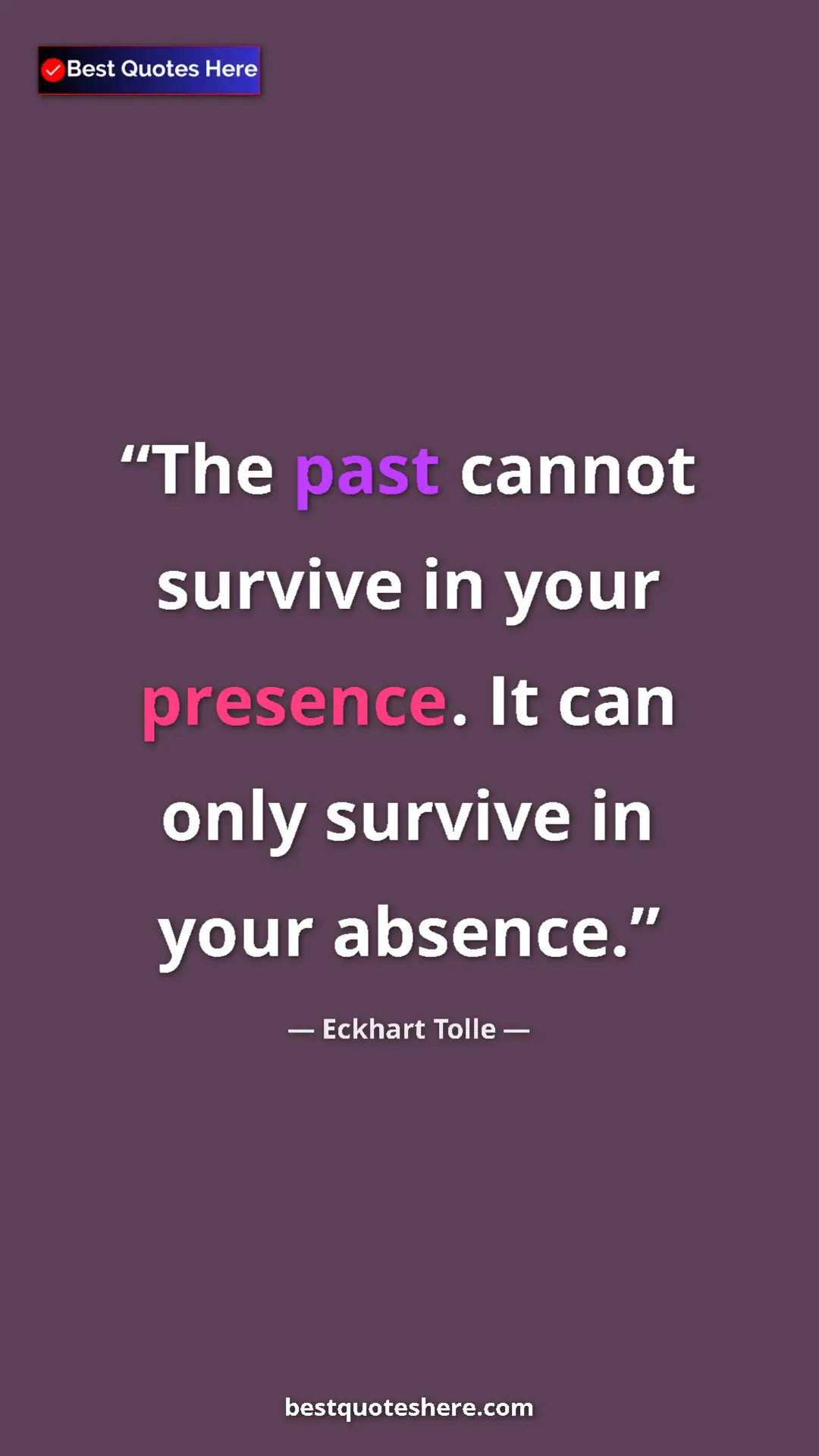 Eckhart Tolle Quote Card: "The past cannot survive in your presence. It can only..." Pinterest quote poster by Eckhart Tolle: "The past cannot survive in your presence. It can only..."