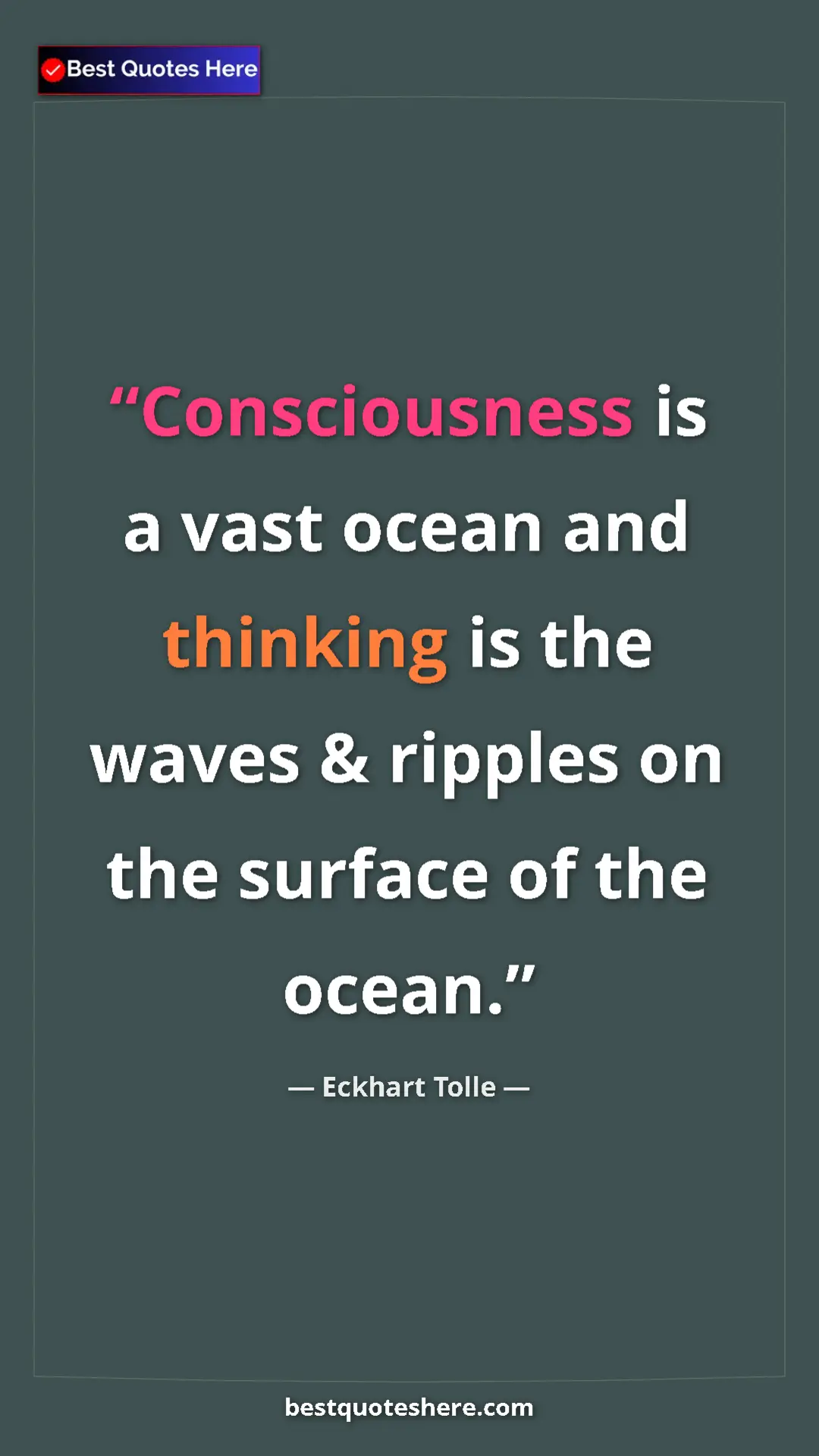 Pinterest quote poster by Eckhart Tolle: "Consciousness is a vast ocean and thinking is the waves &..."