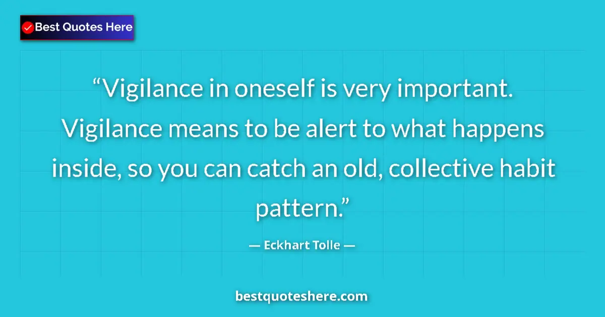 Quote by Eckhart Tolle: Vigilance in oneself is very important. Vigilance means to be alert to what happens inside, so you c...