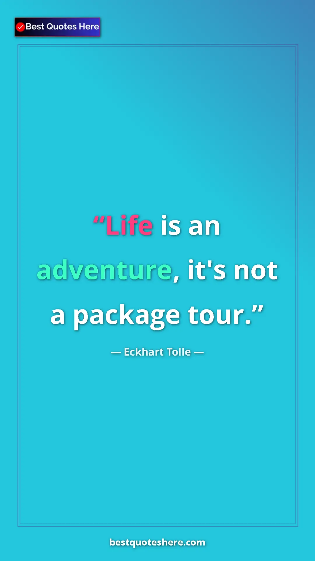 Pinterest quote poster by Eckhart Tolle: "Life is an adventure, it's not a package tour."