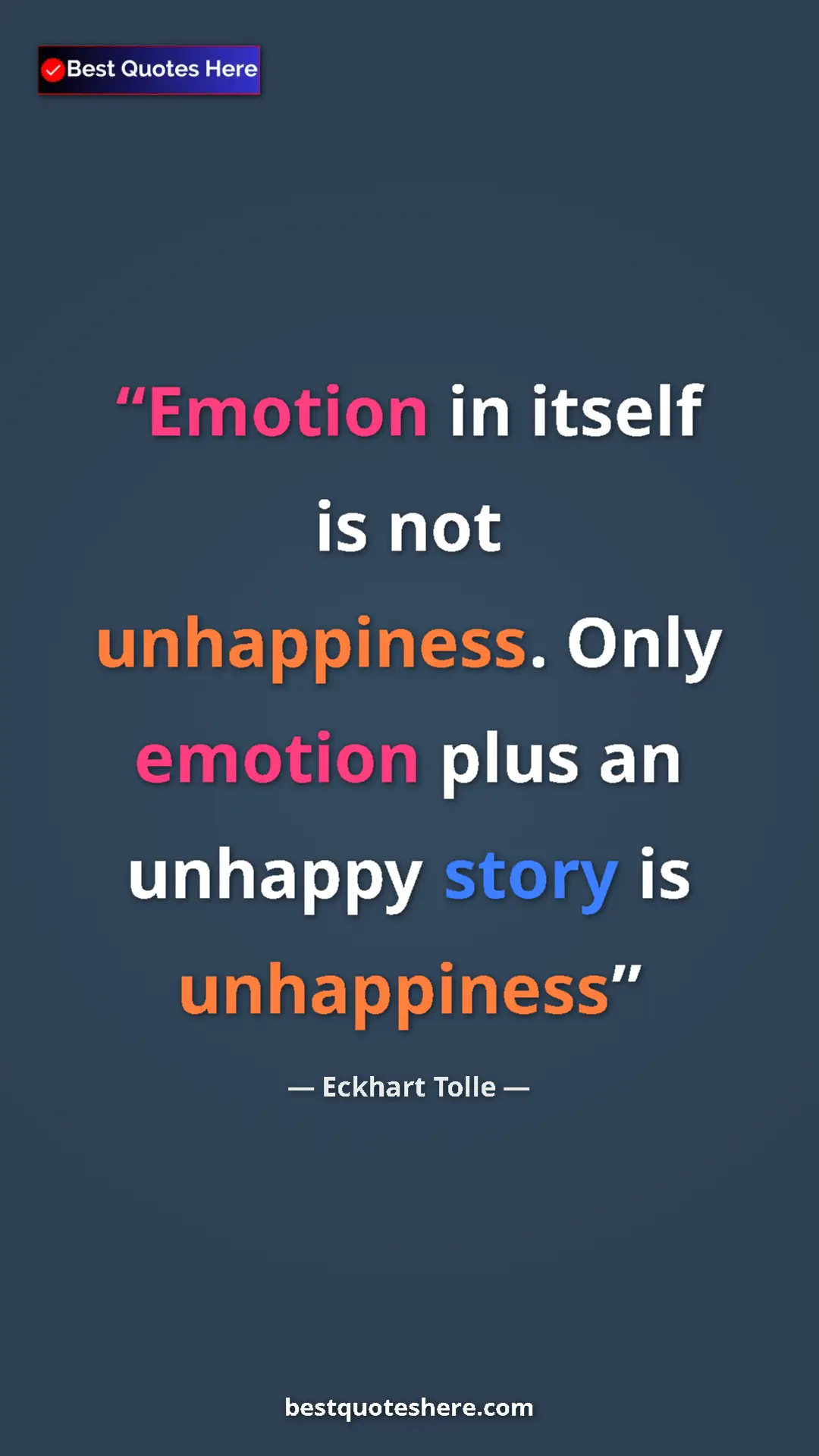 Eckhart Tolle Quote Card: "Emotion in itself is not unhappiness. Only emotion plus an..." Pinterest quote poster by Eckhart Tolle: "Emotion in itself is not unhappiness. Only emotion plus an..."