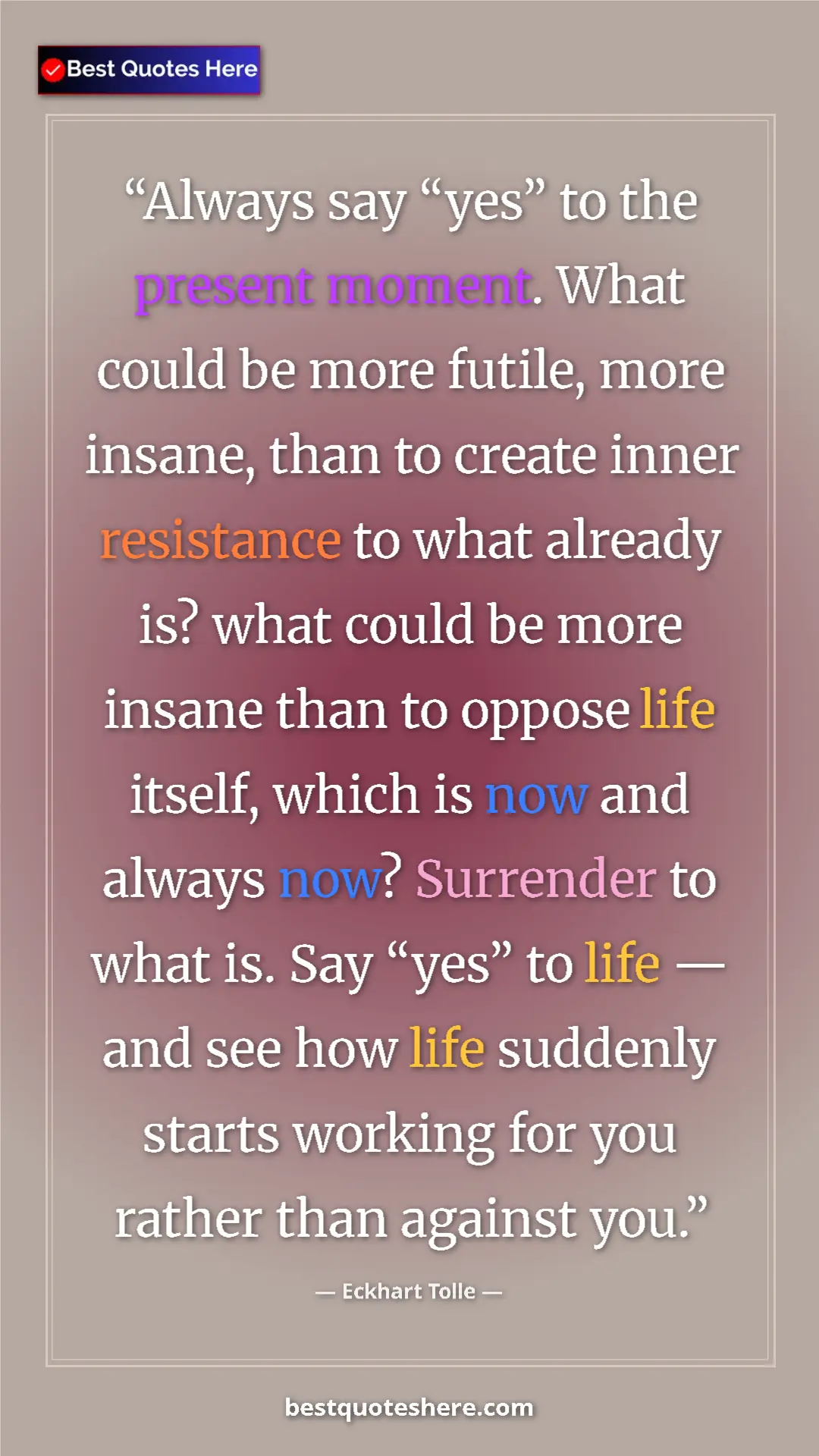 Eckhart Tolle Quote Card: "Always say “yes” to the present moment. What could be more..." Pinterest quote poster by Eckhart Tolle: "Always say “yes” to the present moment. What could be more..."
