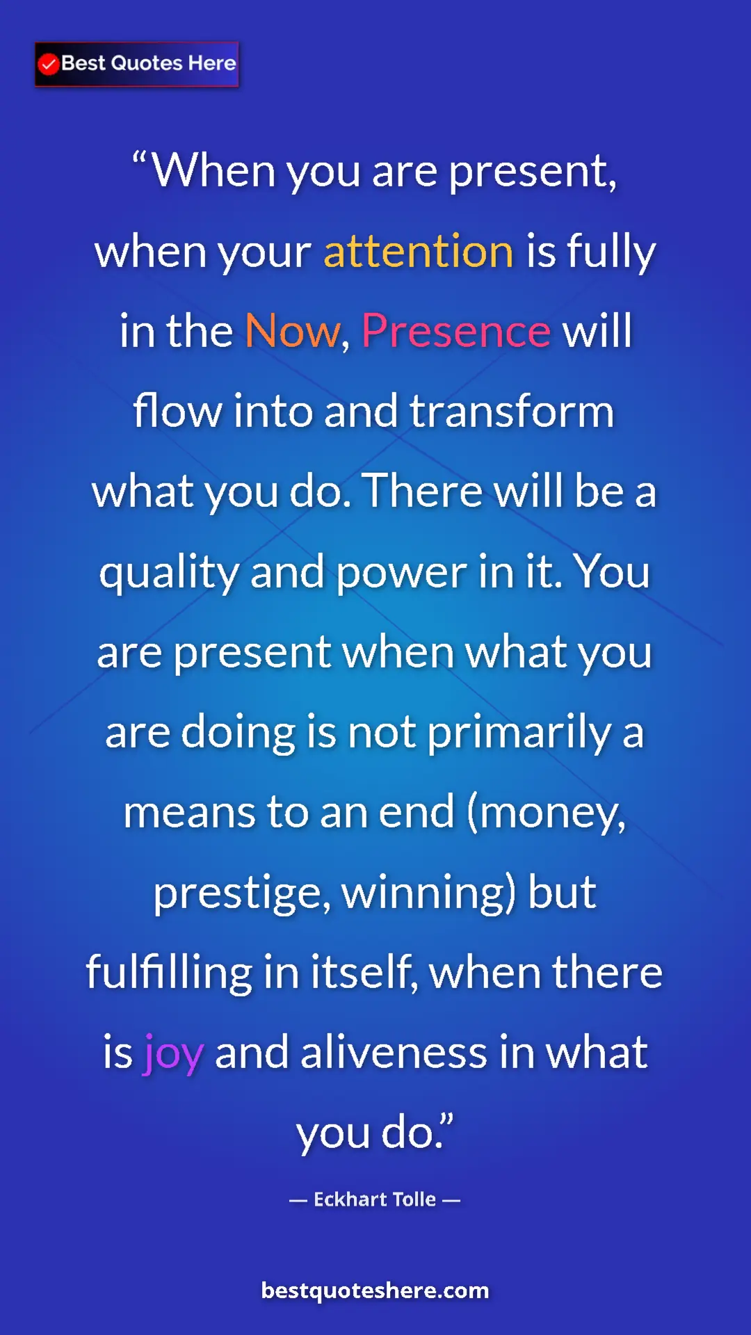Pinterest quote poster by Eckhart Tolle: "When you are present, when your attention is fully in the..."