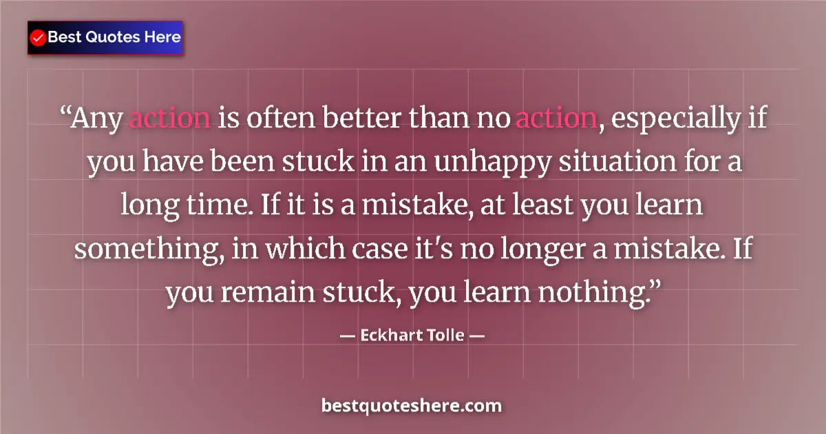 Eckhart Tolle Quote: "Any action is often better than no action, especially if..." Eckhart Tolle quote: "Any action is often better than no action, especially if..."