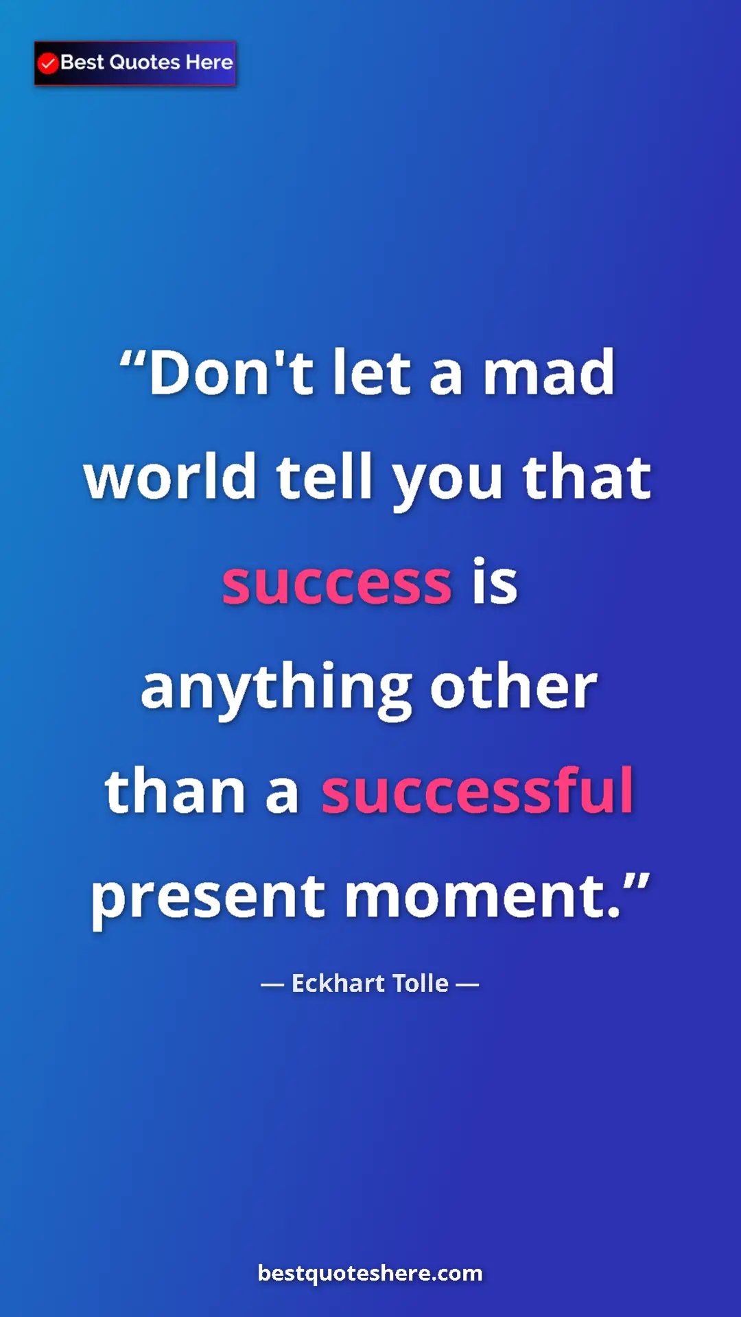 Eckhart Tolle Quote Card: "Don't let a mad world tell you that success is anything..." Pinterest quote poster by Eckhart Tolle: "Don't let a mad world tell you that success is anything..."