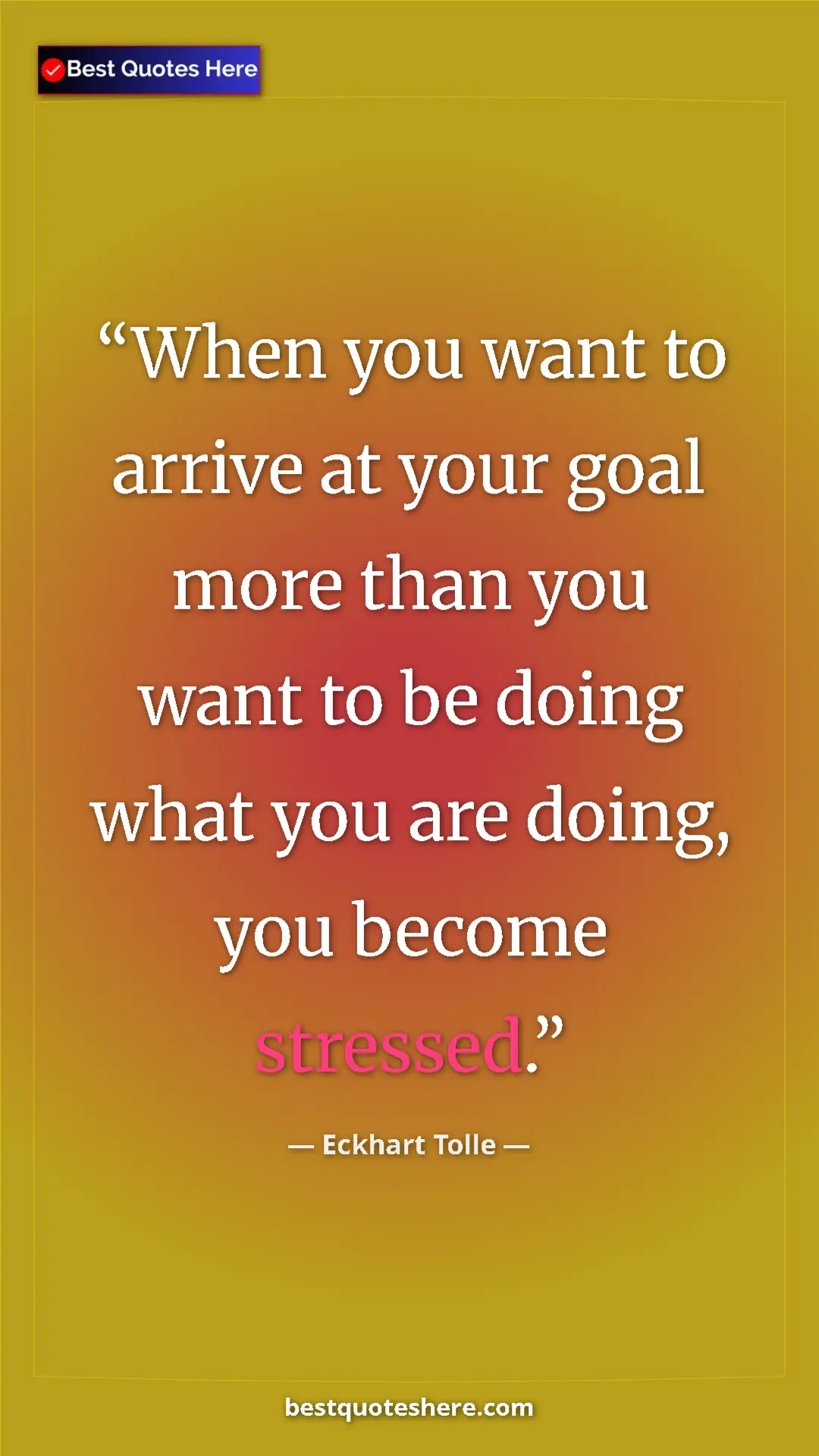 Eckhart Tolle Quote Card: "When you want to arrive at your goal more than you want to..." Pinterest quote poster by Eckhart Tolle: "When you want to arrive at your goal more than you want to..."