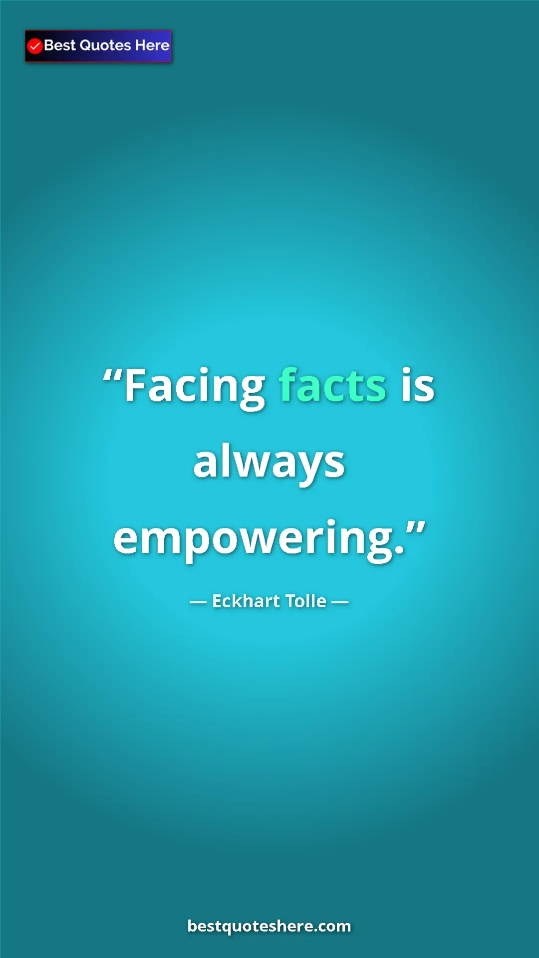Eckhart Tolle Quote Card: "Facing facts is always empowering." Pinterest quote poster by Eckhart Tolle: "Facing facts is always empowering."