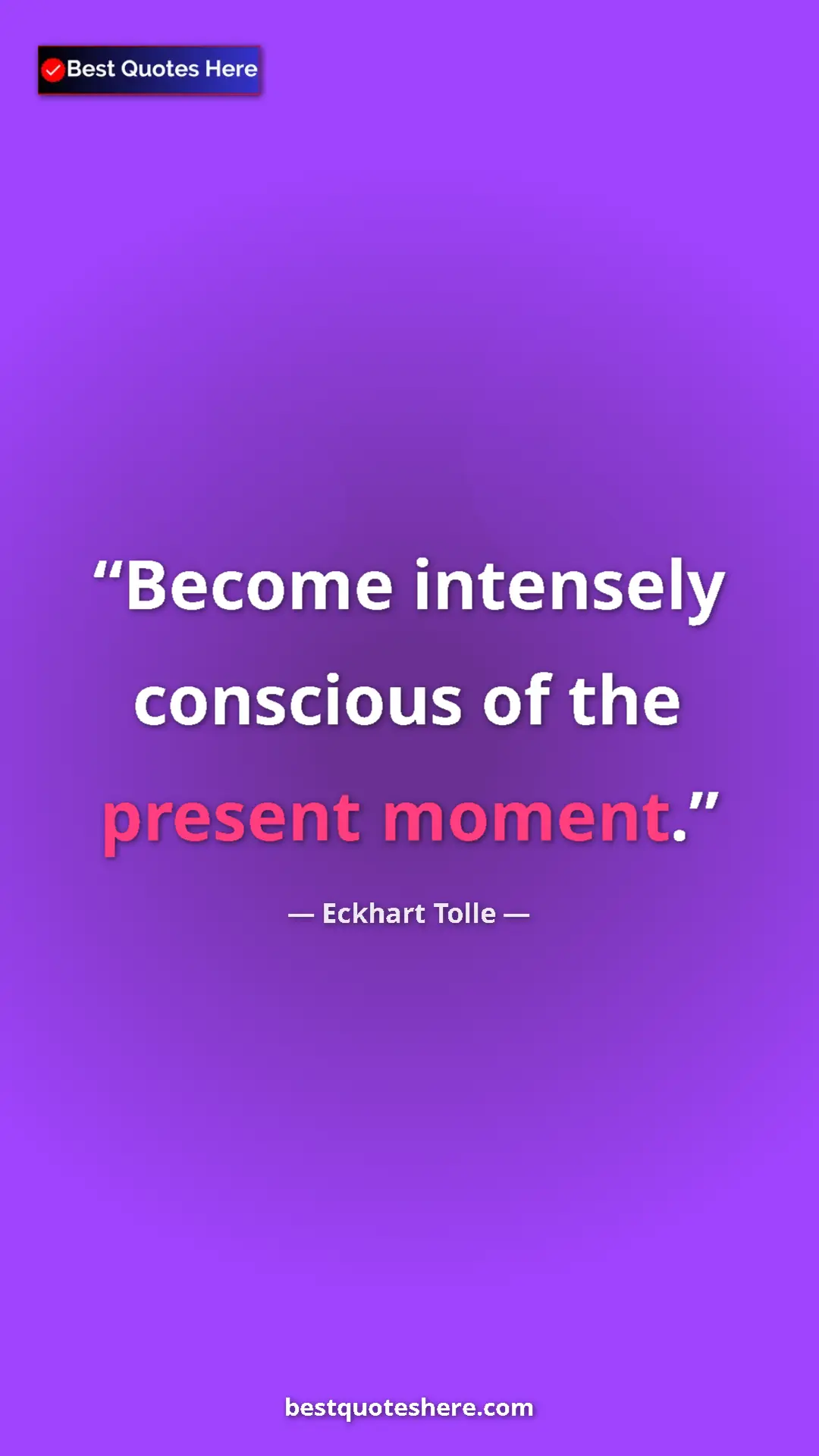 Pinterest quote poster by Eckhart Tolle: "Become intensely conscious of the present moment."