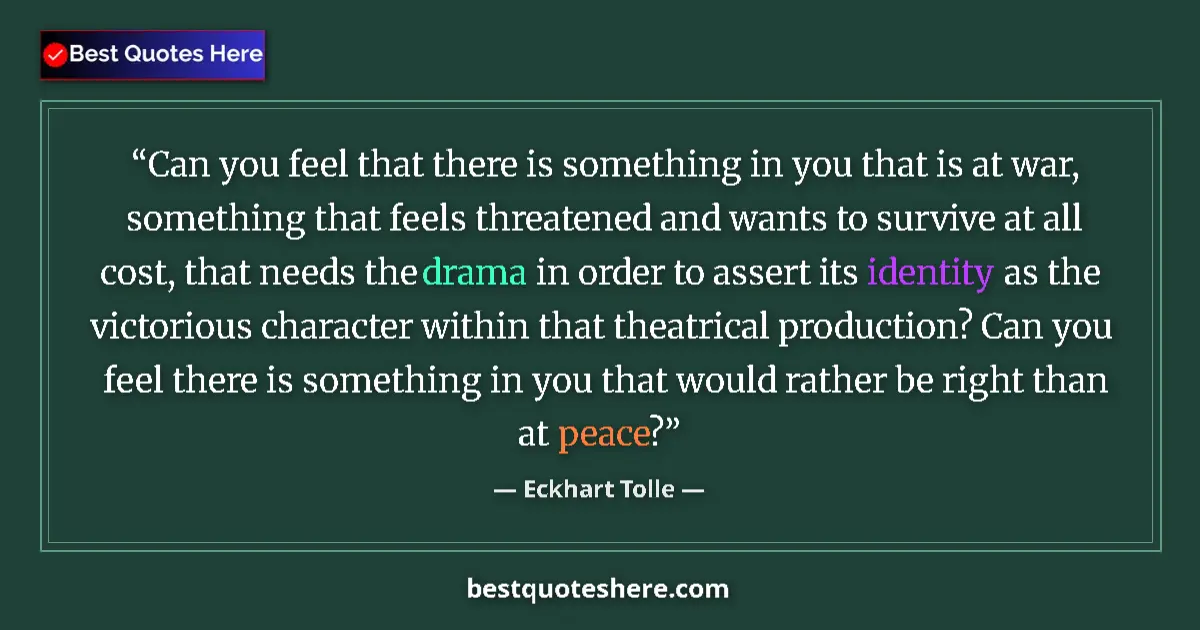 Quote by Eckhart Tolle: Can you feel that there is something in you that is at war, something that feels threatened and want...