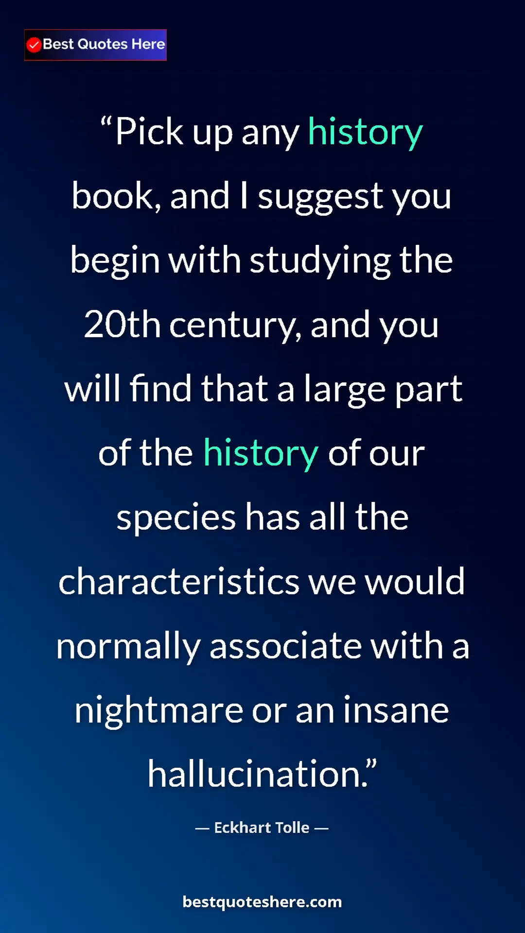 Eckhart Tolle Quote Card: "Pick up any history book, and I suggest you begin with..." Pinterest quote poster by Eckhart Tolle: "Pick up any history book, and I suggest you begin with..."