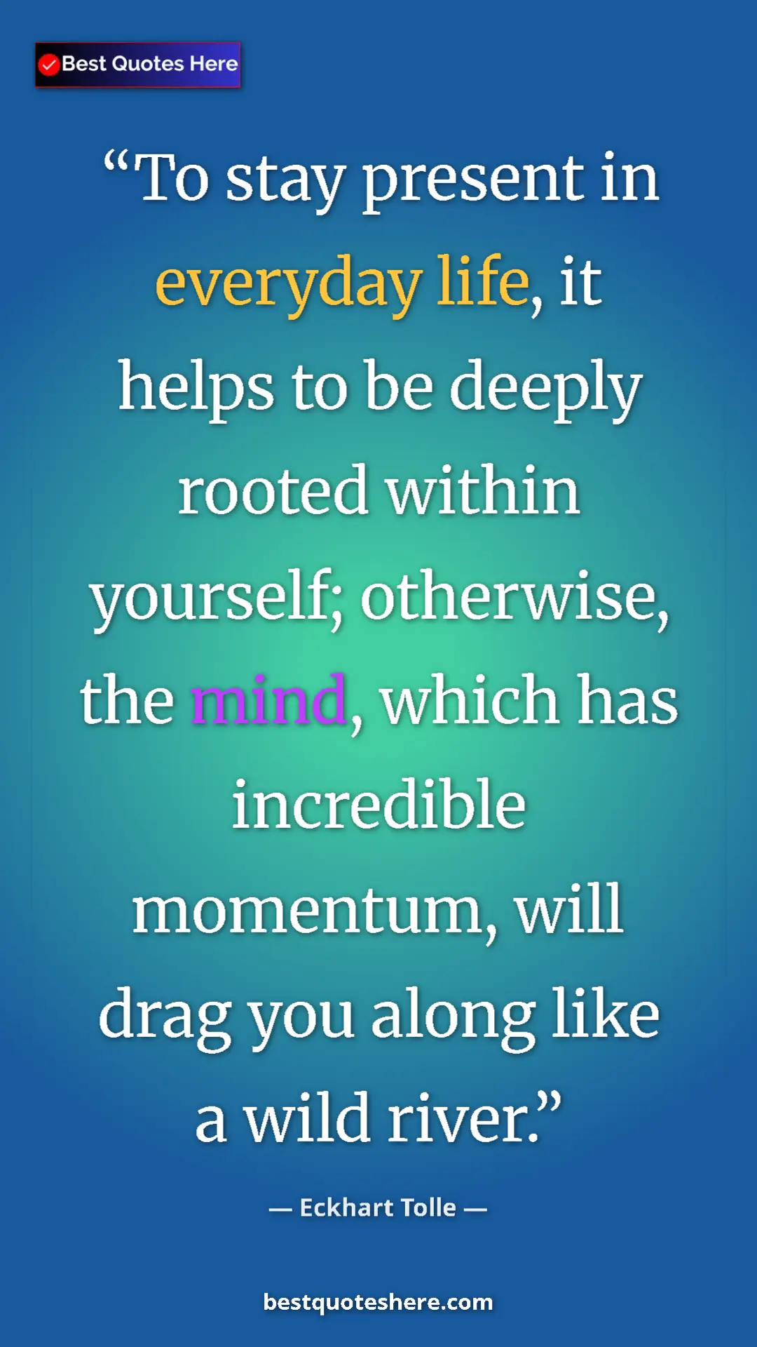 Eckhart Tolle Quote Card: "To stay present in everyday life, it helps to be deeply root" Pinterest quote poster by Eckhart Tolle: "To stay present in everyday life, it helps to be deeply root"