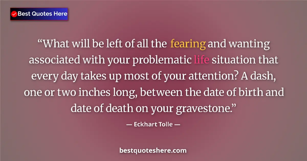 Quote by Eckhart Tolle: What will be left of all the fearing and wanting associated with your problematic life situation tha...